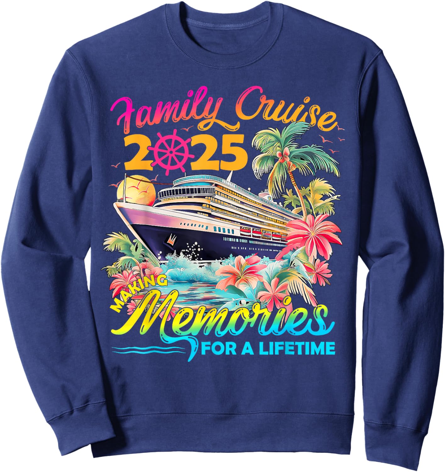 Making Memories For A Lifetime Family Cruise 2025 Men Women Sweatshirt - Sweatshirt | Navy