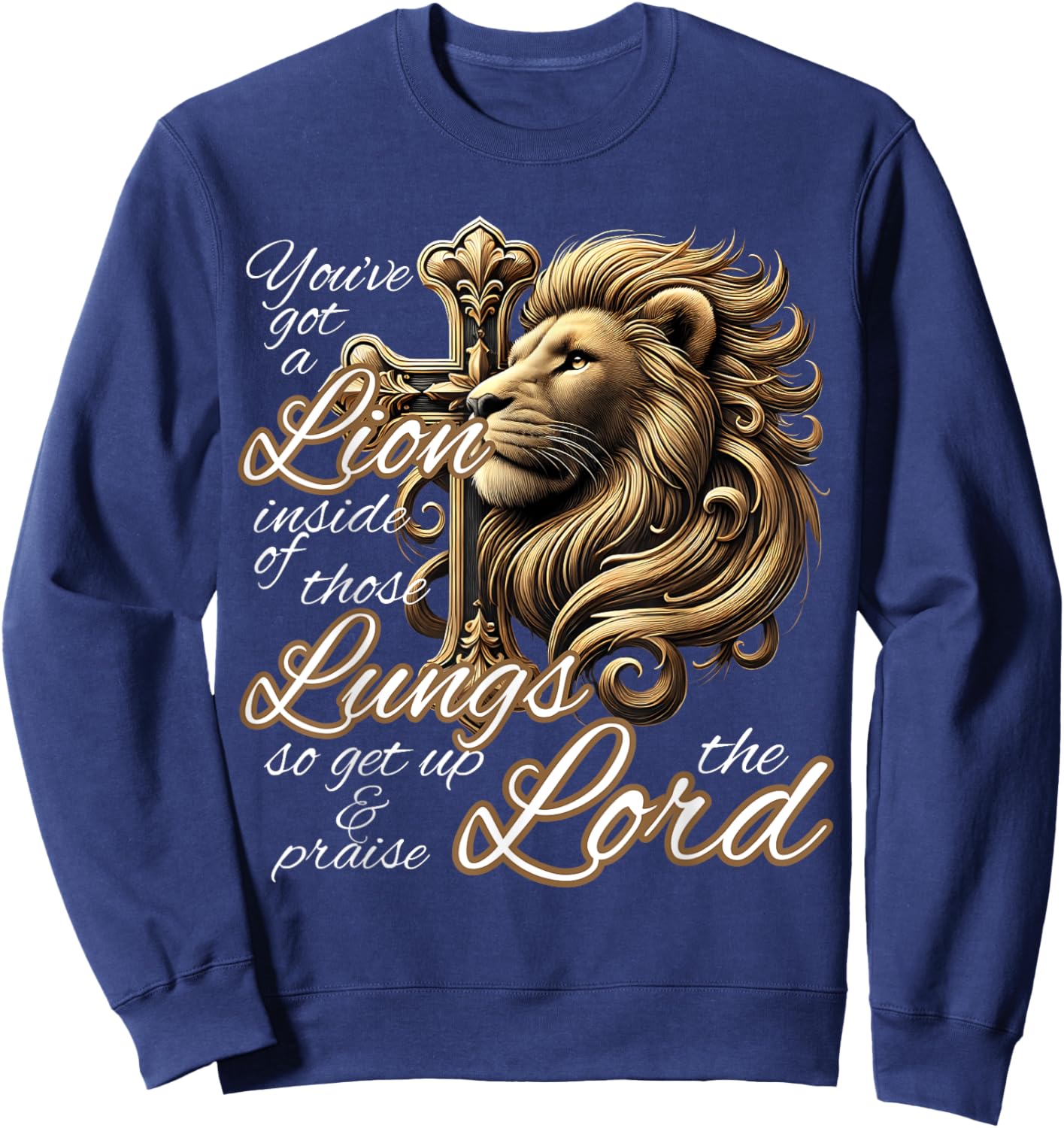 You've Got a Lion Inside of Those Lungs Christian Religious Sweatshirt - Sweatshirt | Navy