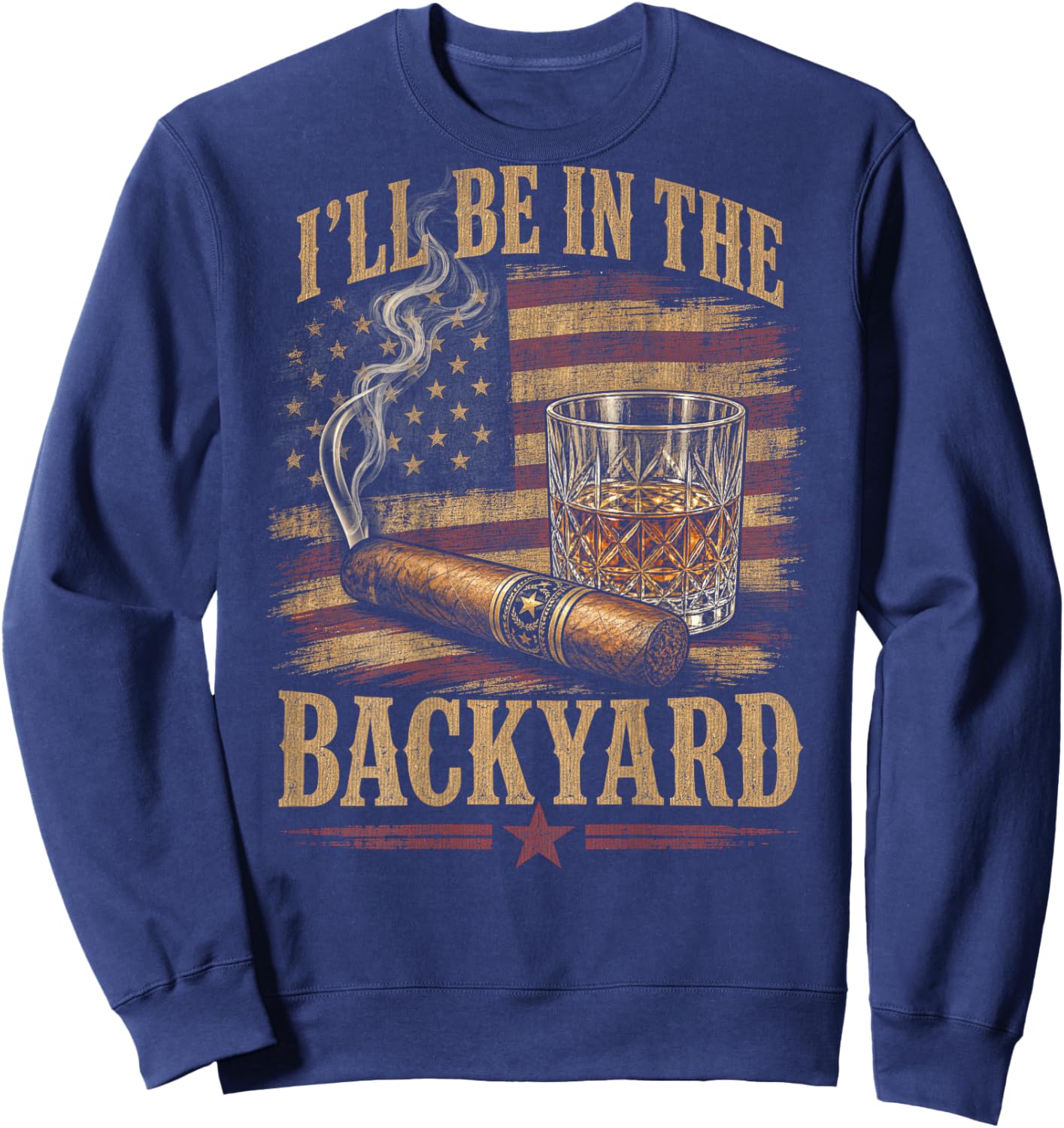 (On Back) I'll Be in The Backyard Funny Bourbon Cigar Lover Sweatshirt - Sweatshirt | Navy