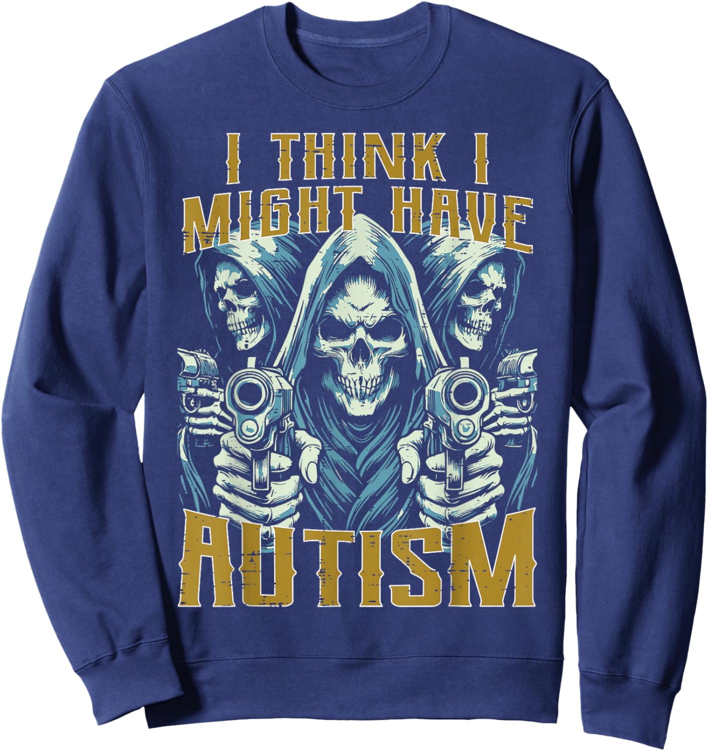 Think Might Have Autism Grim Reaper Funny Bootleg Men Women Sweatshirt - Sweatshirt | Navy