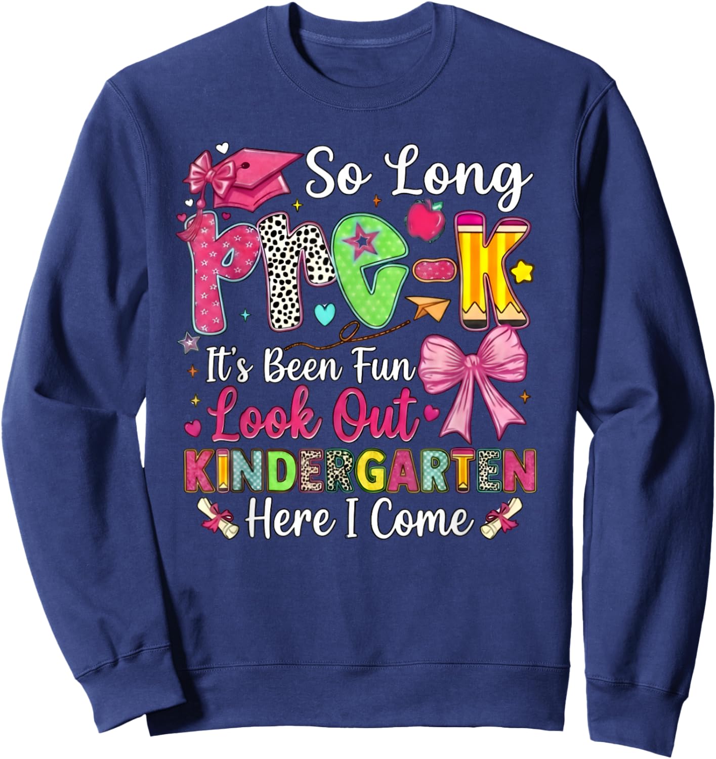 So Long Pre-K Its Been Fun Look Out Kindergarten Here I Come Sweatshirt - Sweatshirt | Navy