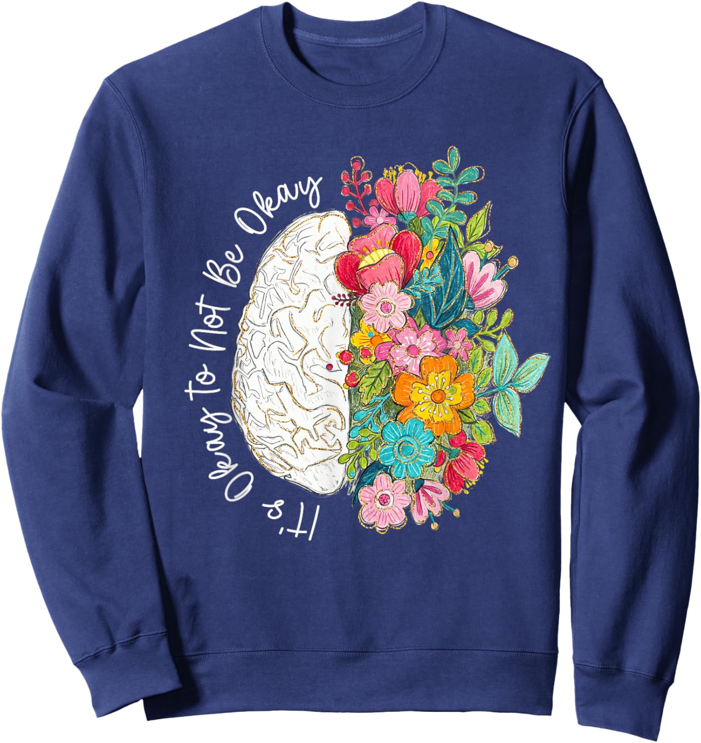 Its Okay to Not Be Okay Mental Health Awareness Floral Brain Sweatshirt - Sweatshirt | Navy