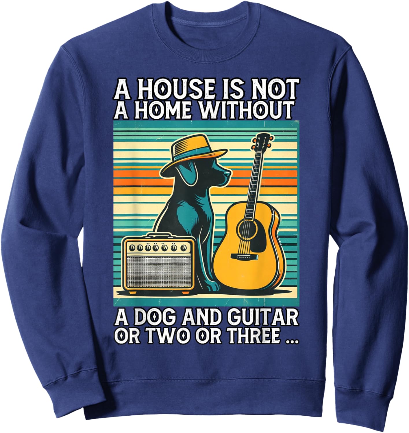 A house is not a home without a dog and guitar or two Men Women Sweatshirt - Sweatshirt | Navy