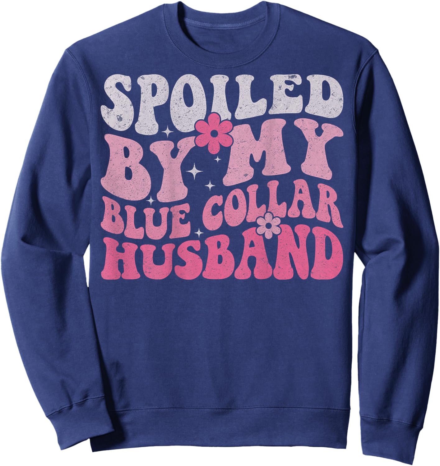 Spoiled by My Blue Collar Husband (On Back) Blue Collar Wife Sweatshirt - Sweatshirt | Navy