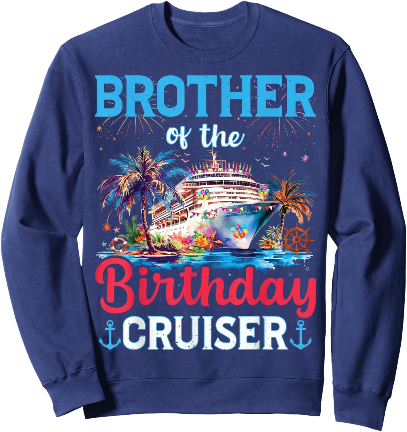 Brother Of The Birthday Cruiser Funny Cruise Birthday Gifts Sweatshirt - Sweatshirt | Navy