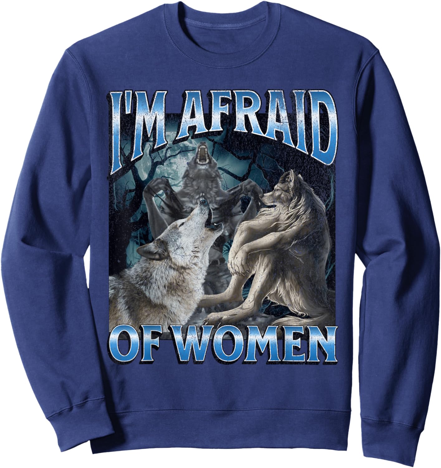 I'm Afraid Of Women Funny Werewolf Wolf Meme Sweatshirt - Sweatshirt | Navy