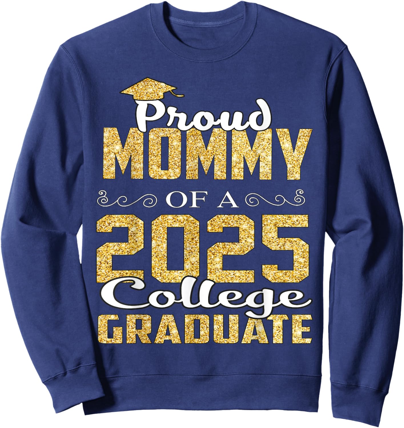 Proud Mommy Of 2025 Graduate College Shirt Graduation Sweatshirt - Sweatshirt | Navy