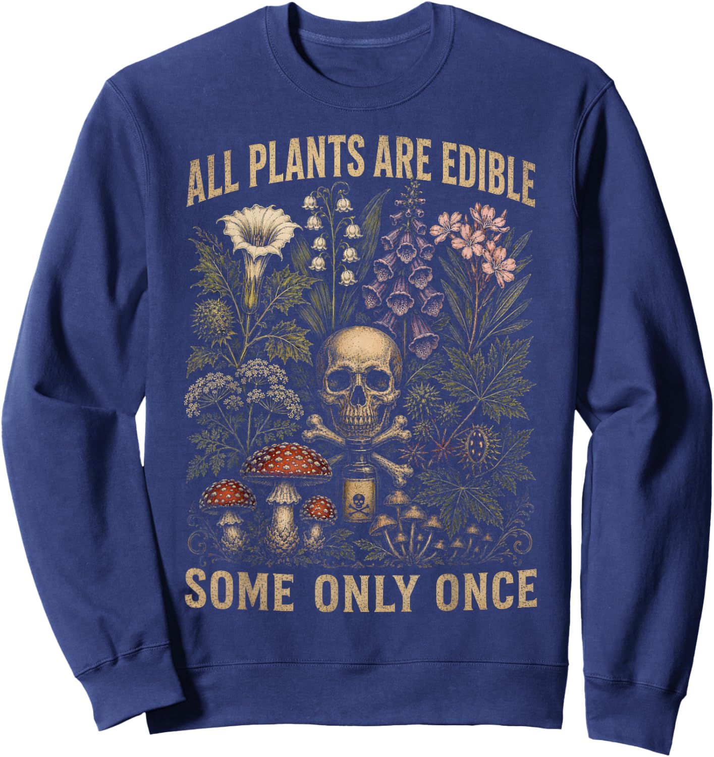 All Plants are Edible Some Only Once Funny Women Men Sweatshirt - Sweatshirt | Navy