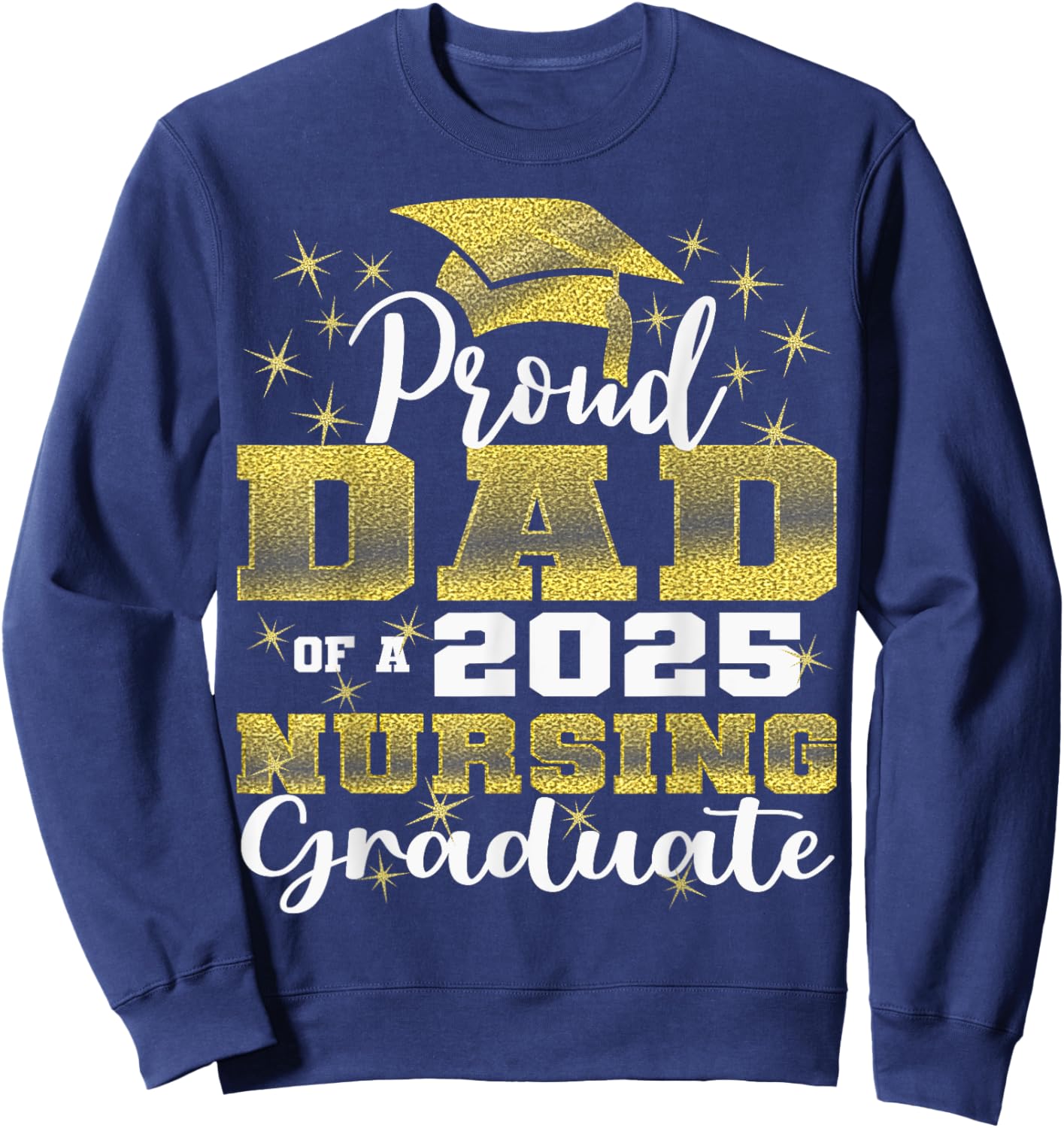 Proud Dad Class Of 2025 Nursing Graduate Nurse Sweatshirt - Sweatshirt | Navy