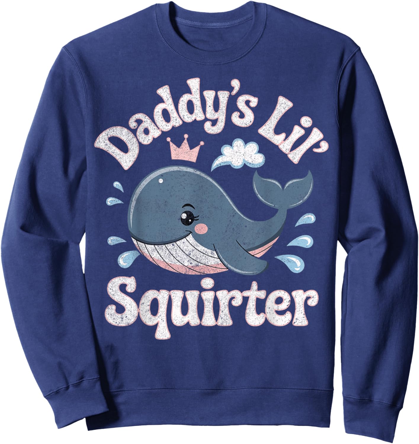 Daddy'S Lil Squirter Inappropriate Adult Humor Funny Sweatshirt - Sweatshirt | Navy