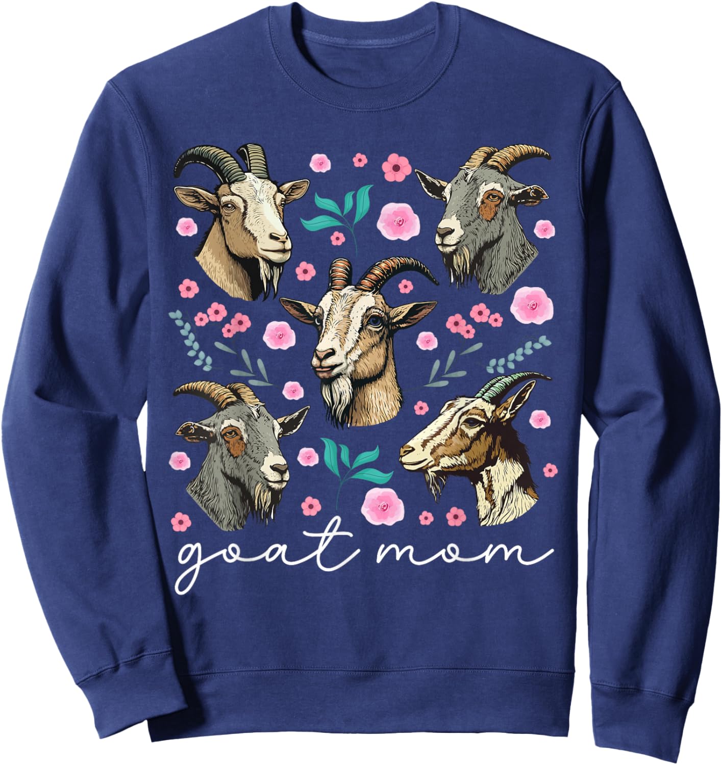 Goat Mom Flowers Goat Mama Goat Owner Goat Farmer Goat Momma Sweatshirt - Sweatshirt | Navy