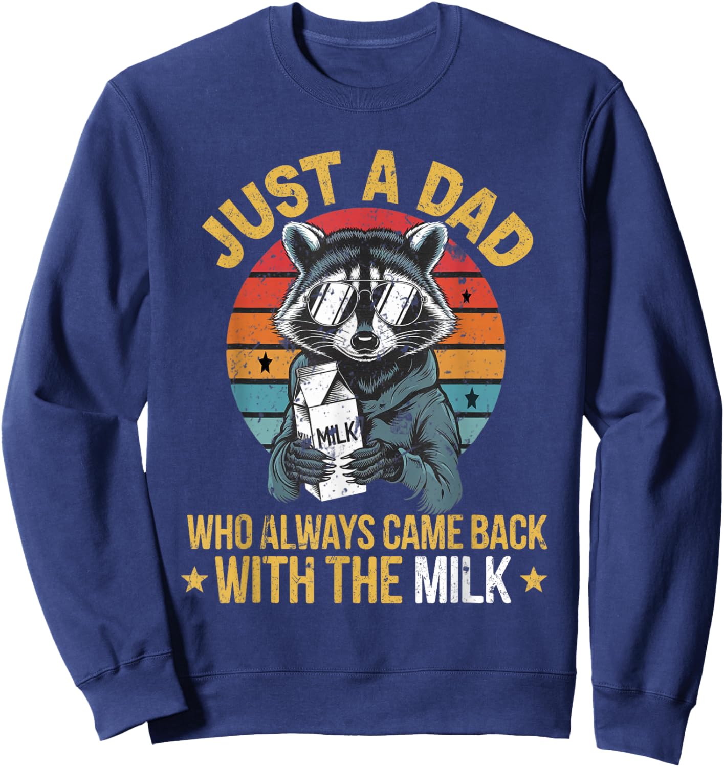 Just a dad who always came back with the milk father's day Sweatshirt - Sweatshirt | Navy