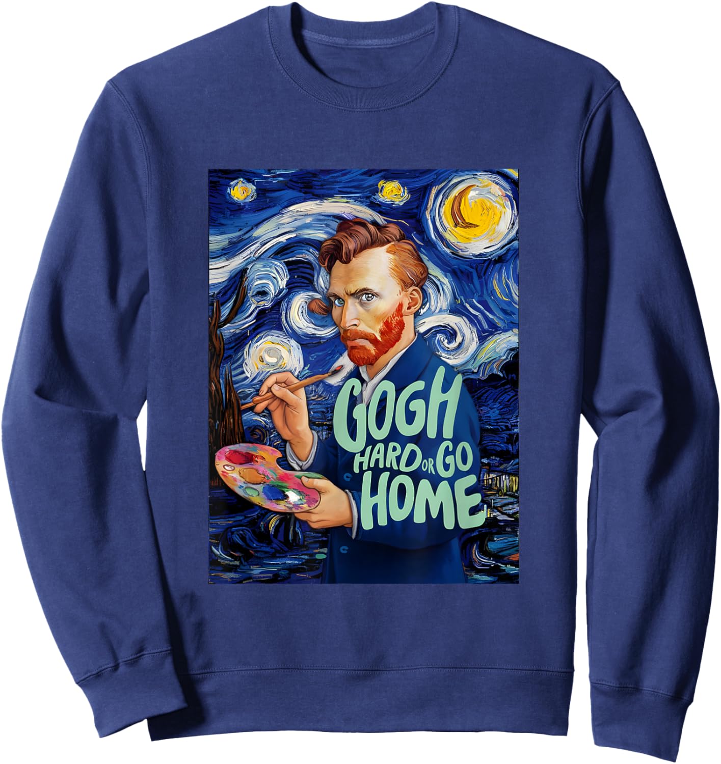 Vincent Van Gogh Hard Or Go Home Artist Humor Pun Sweatshirt - Sweatshirt | Navy