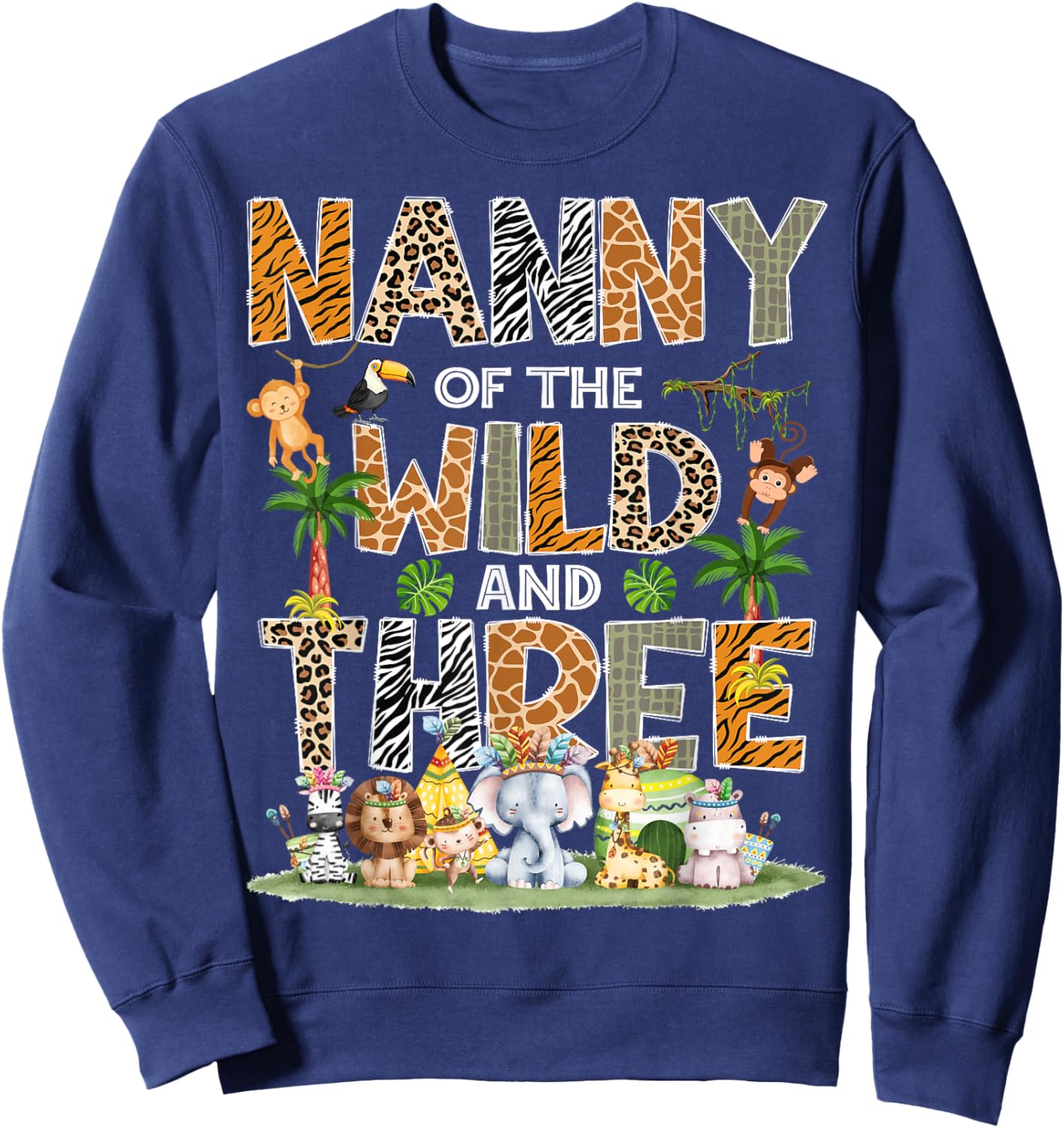 Nanny Of The Wild Three 3Rd Birthday Tribal Safari Jungle Sweatshirt - Sweatshirt | Navy