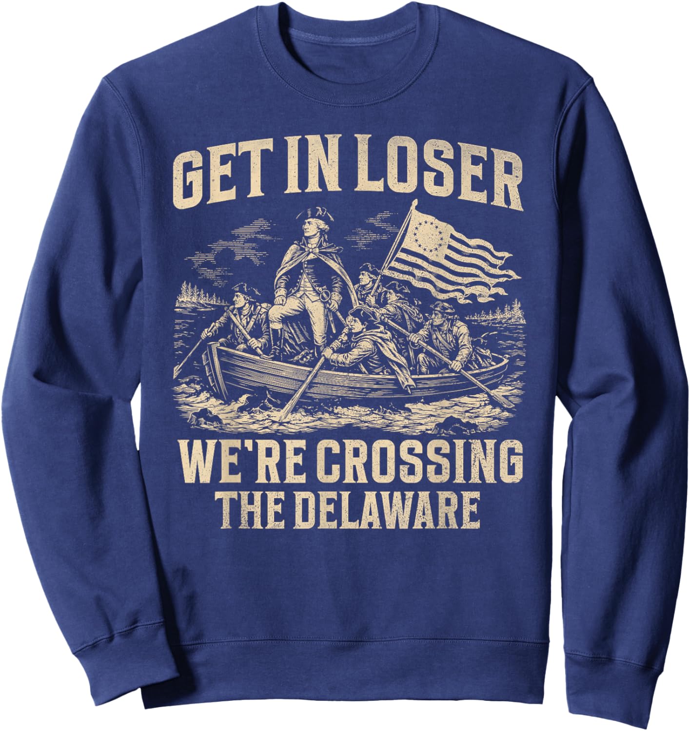 Get in Loser We're Crossing The Delaware 4th July Washington Sweatshirt - Sweatshirt | Navy