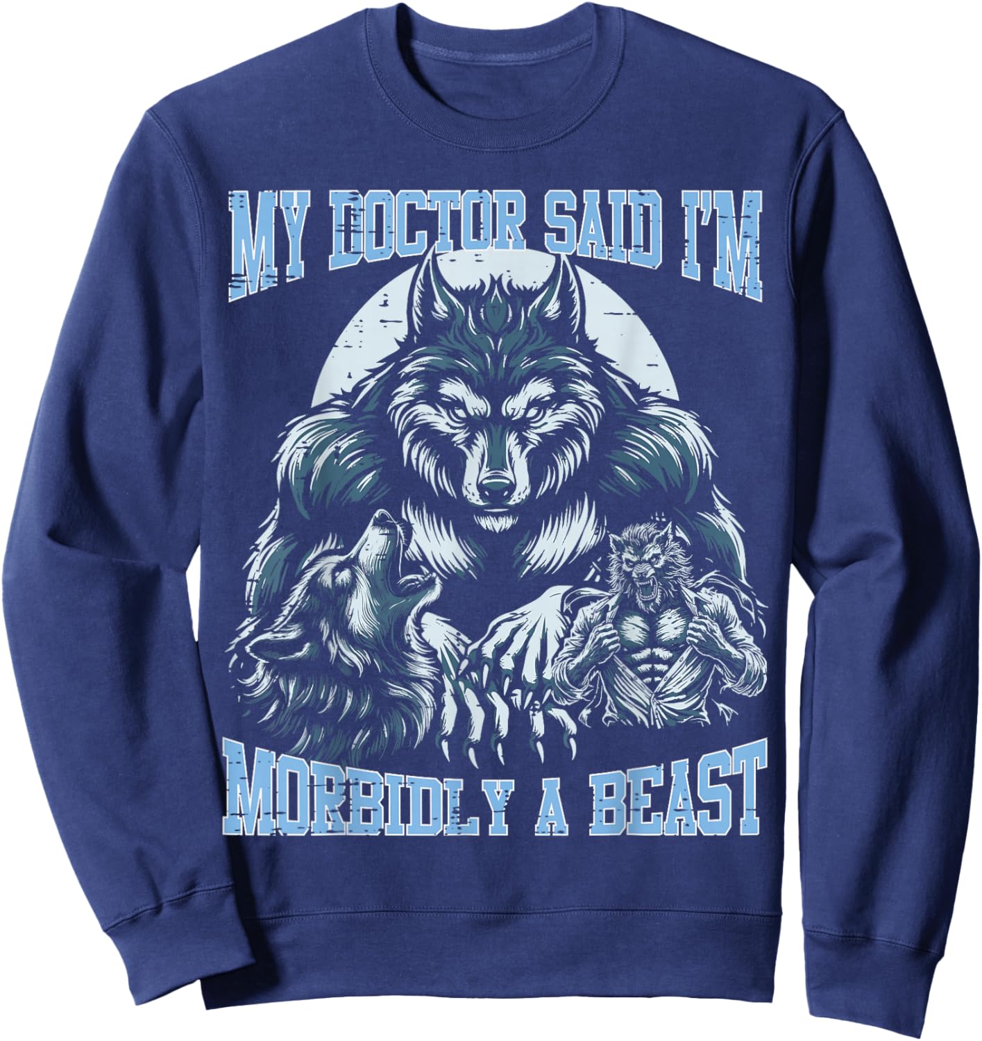 My Doctor Said Im Morbidly Beast Funny Alpha Wolf Meme Sweatshirt - Sweatshirt | Navy