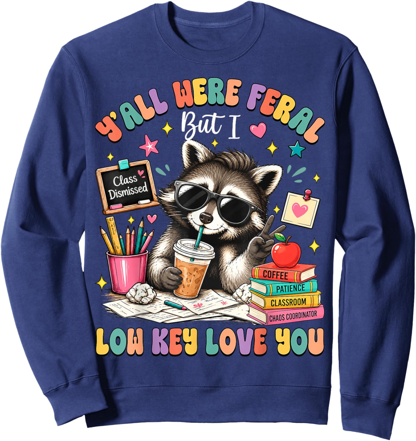 Y'all were Feral But I Low Key Love You Raccoon Teacher Sweatshirt - Sweatshirt | Navy