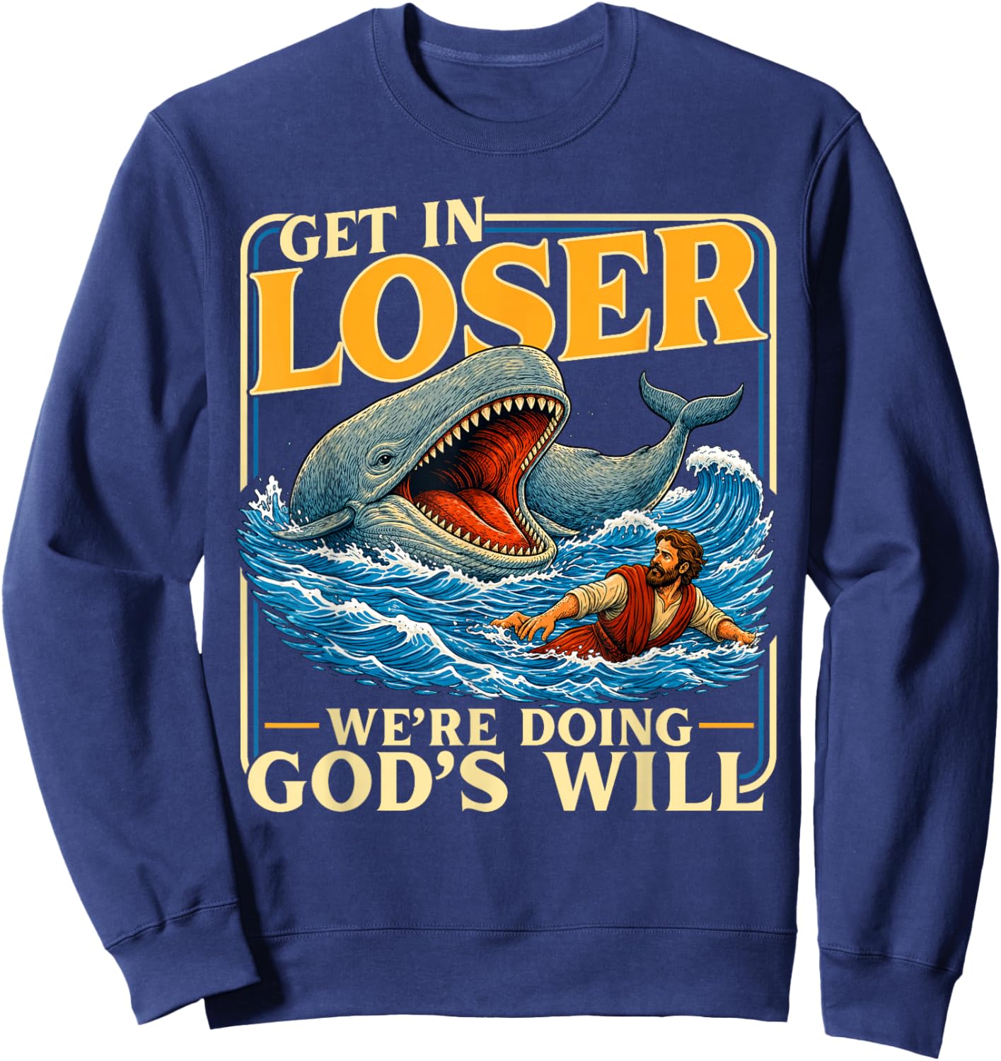 Get in Loser We're Doing God's Will Jesus Lovers Christian Sweatshirt - Sweatshirt | Navy