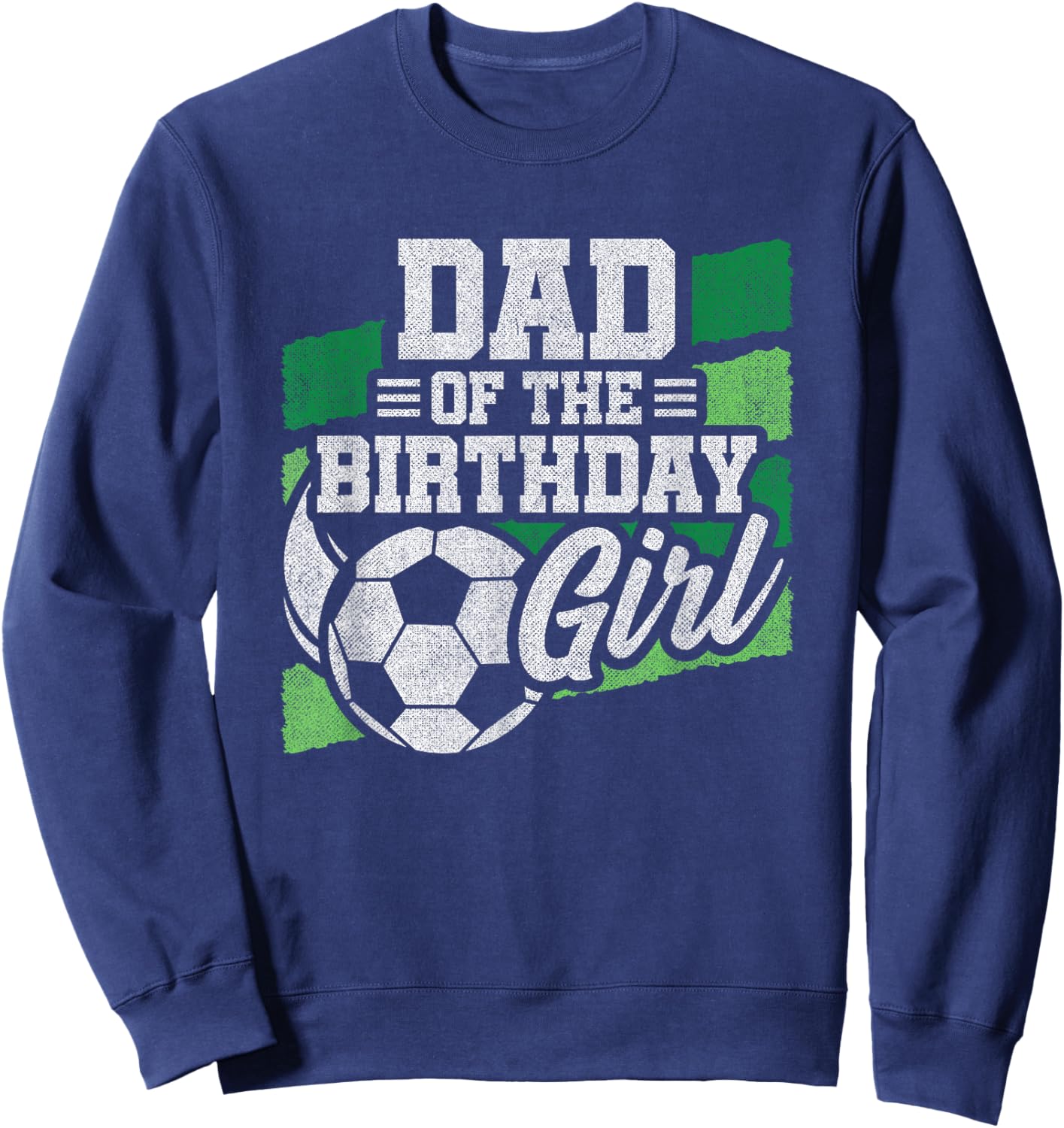 Soccer Birthday - Birthday Dad - Girls Soccer Birthday Sweatshirt - Sweatshirt | Navy
