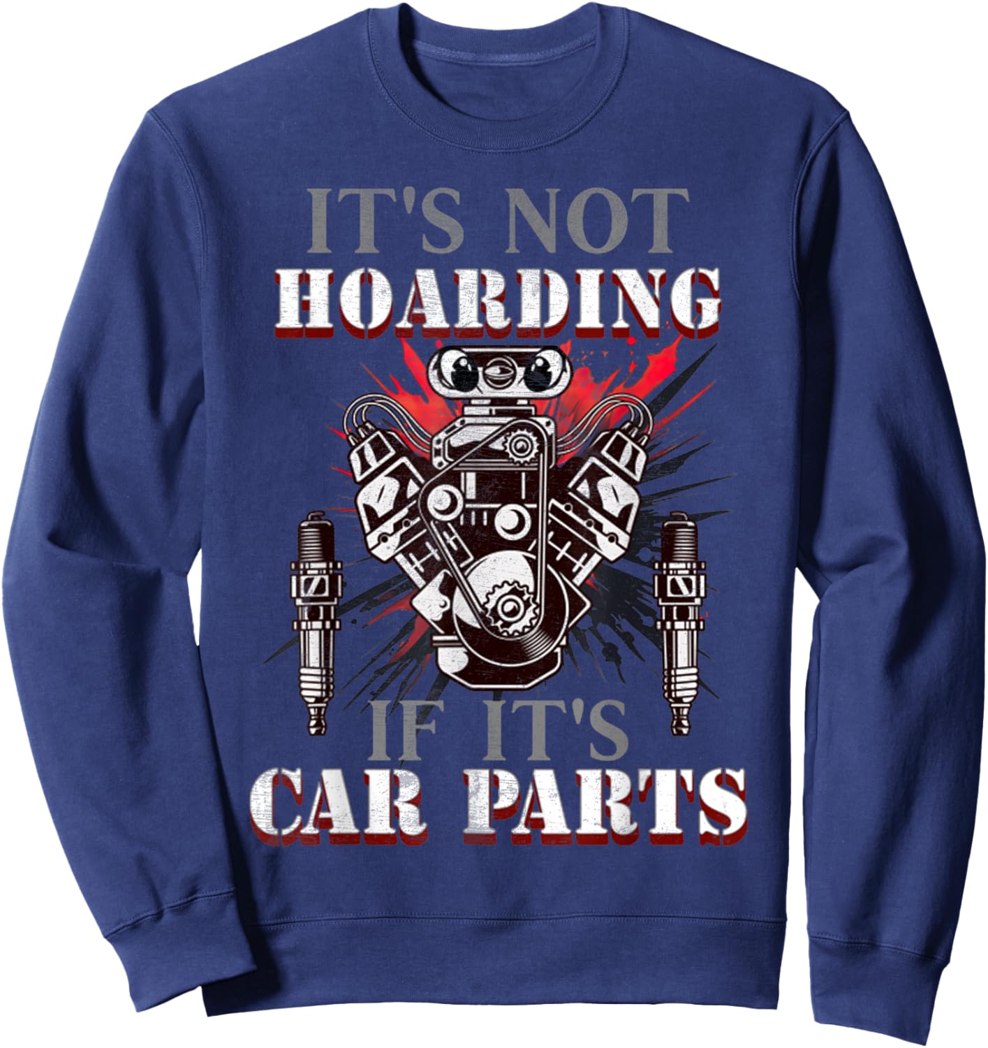 Funny Quote It's Not Hoarding If It's Car Parts Car Racing Sweatshirt - Sweatshirt | Navy