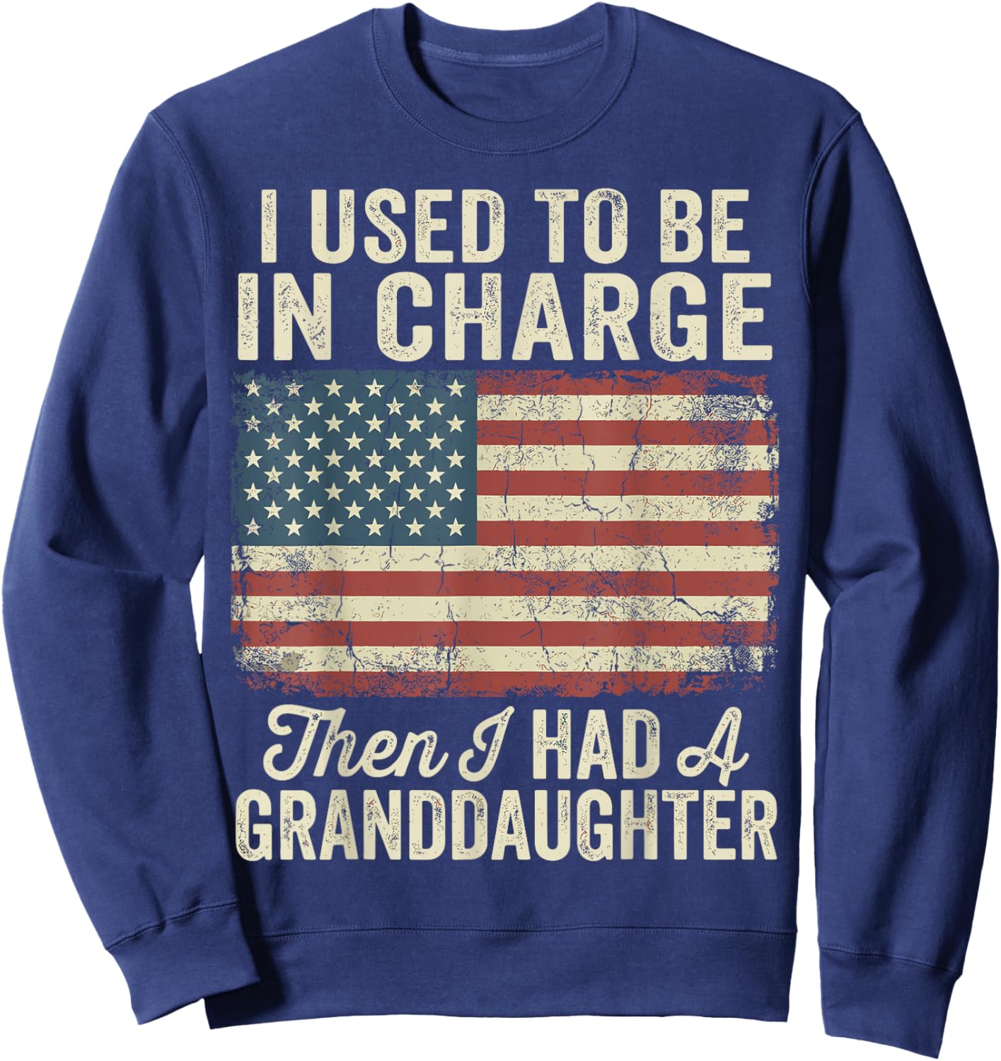 I Used to Be in Charge Then I Had A Granddaughter Sweatshirt - Sweatshirt | Navy