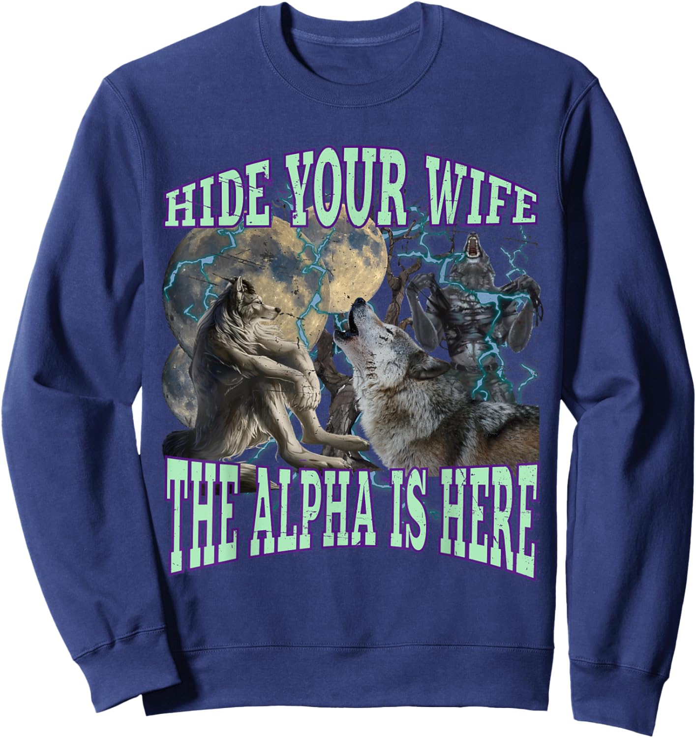 Hide Your Wife The Alpha Is Here Funny Werewolf Wolf Meme Sweatshirt - Sweatshirt | Navy