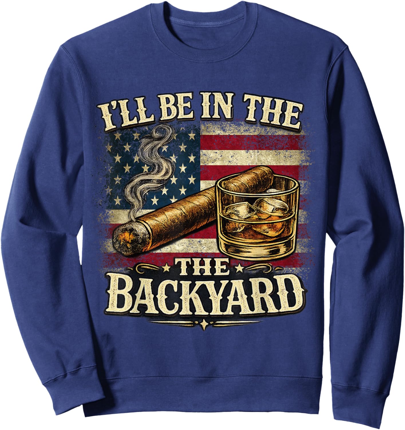 I'll Be in The Backyard Cigar and Bourbon Vintage USA Flag Sweatshirt - Sweatshirt | Navy