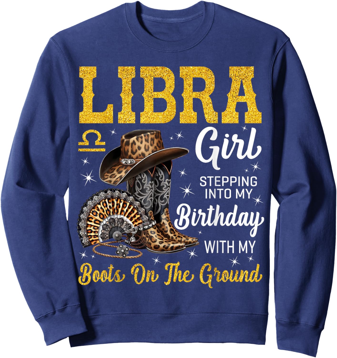 Libra Girl Stepping Into My Birthday with My Boots On Ground Sweatshirt - Sweatshirt | Navy