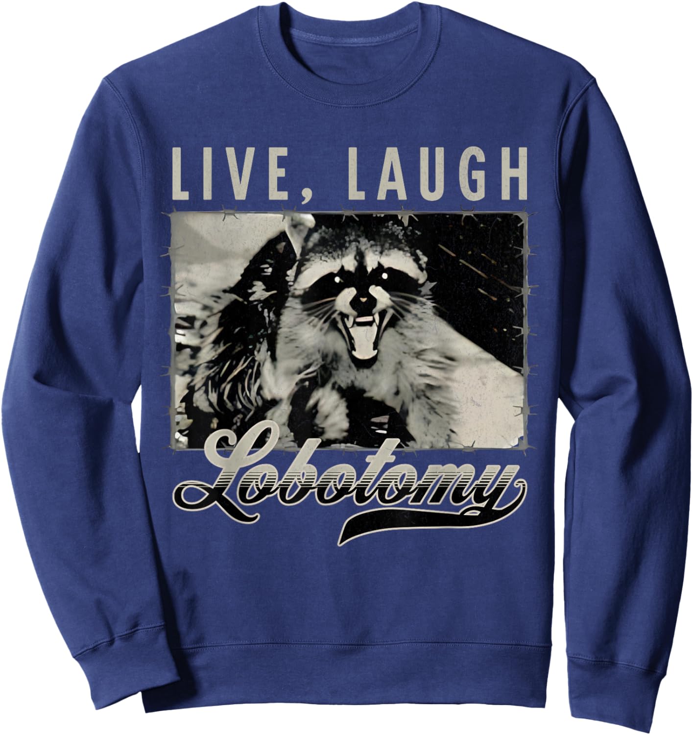 Raccoon Live Laugh Lobotomy Funny Humor Quote Sweatshirt - Sweatshirt | Navy