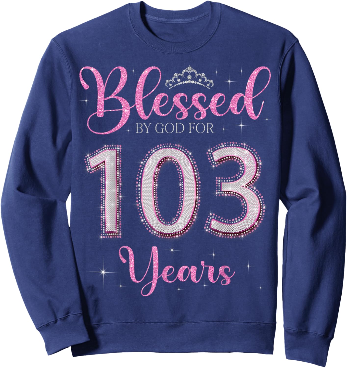 Blessed By God For 103 Years Old 103rd Birthday 103rd Bday Sweatshirt - Sweatshirt | Navy