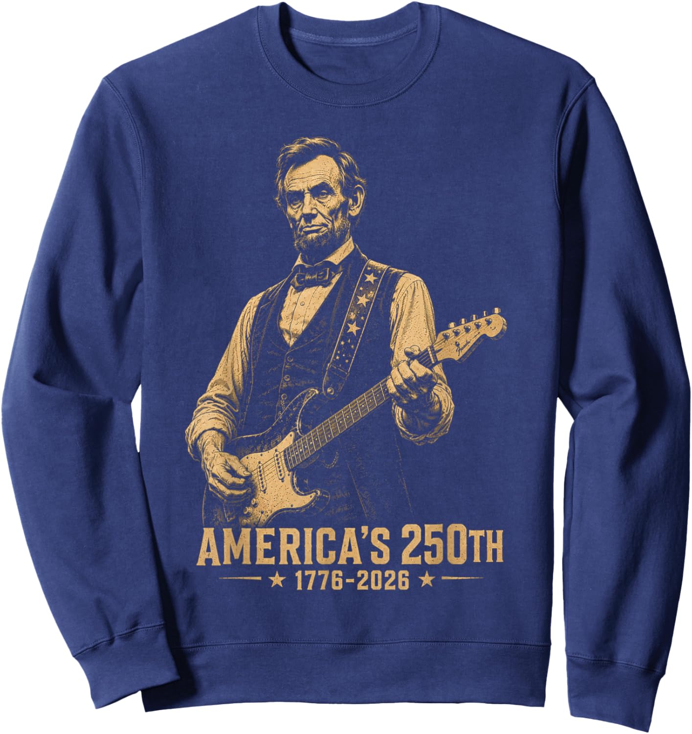 Abraham Lincoln Playing Guitar 4th of July 250th Anniversary Sweatshirt - Sweatshirt | Navy