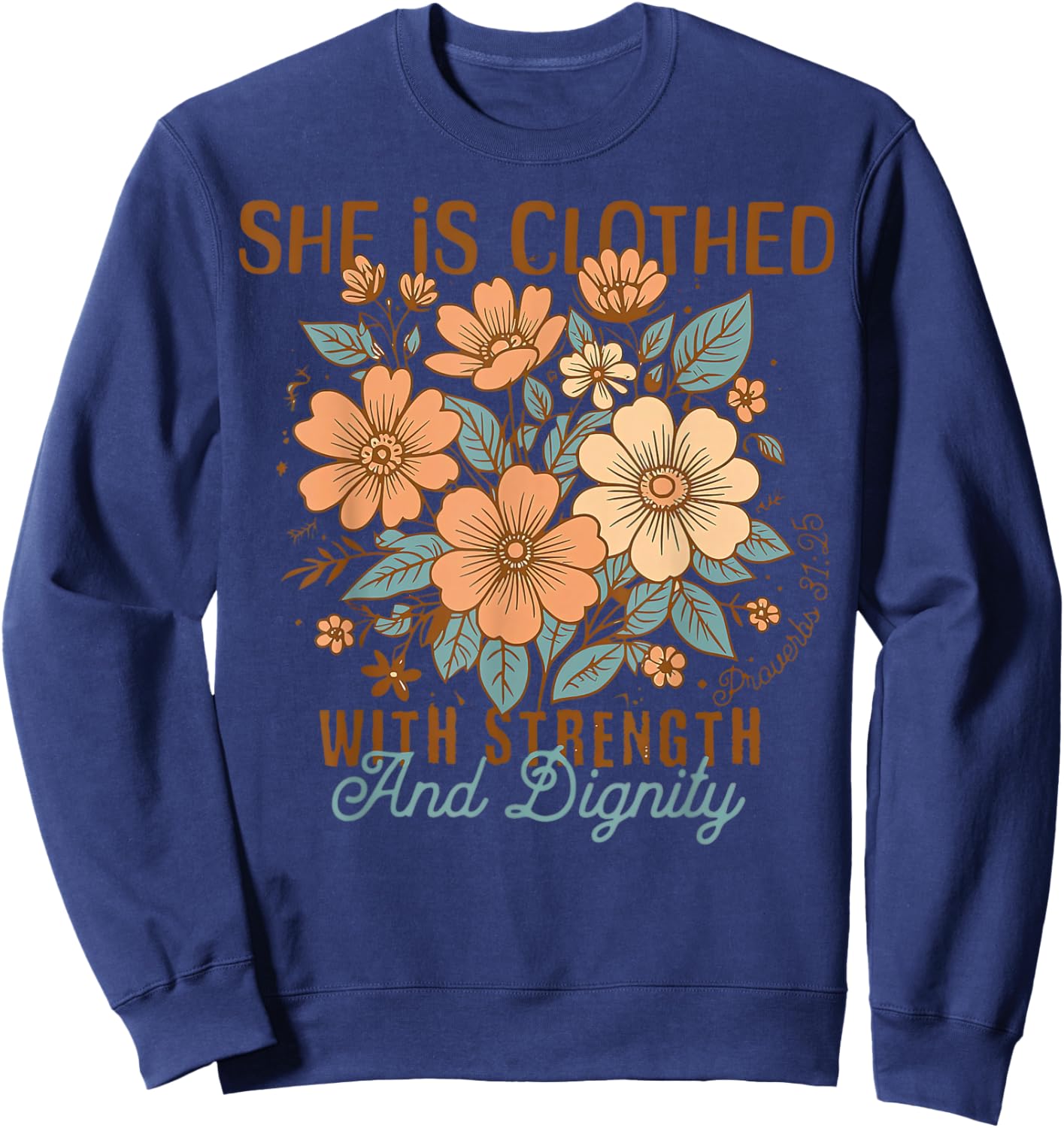 She Is Clothed With Strength And Dignity Boho Floral Christ Sweatshirt - Sweatshirt | Navy