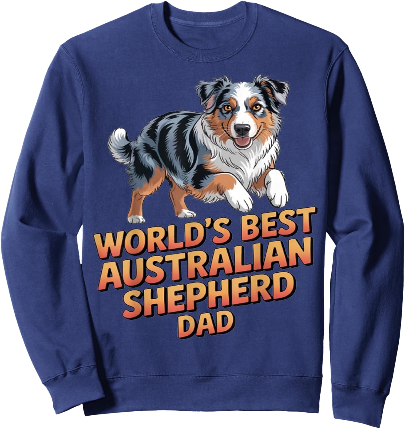 Dog Pet Owner Design World's Best Australian Shepherd Dad Sweatshirt - Sweatshirt | Navy