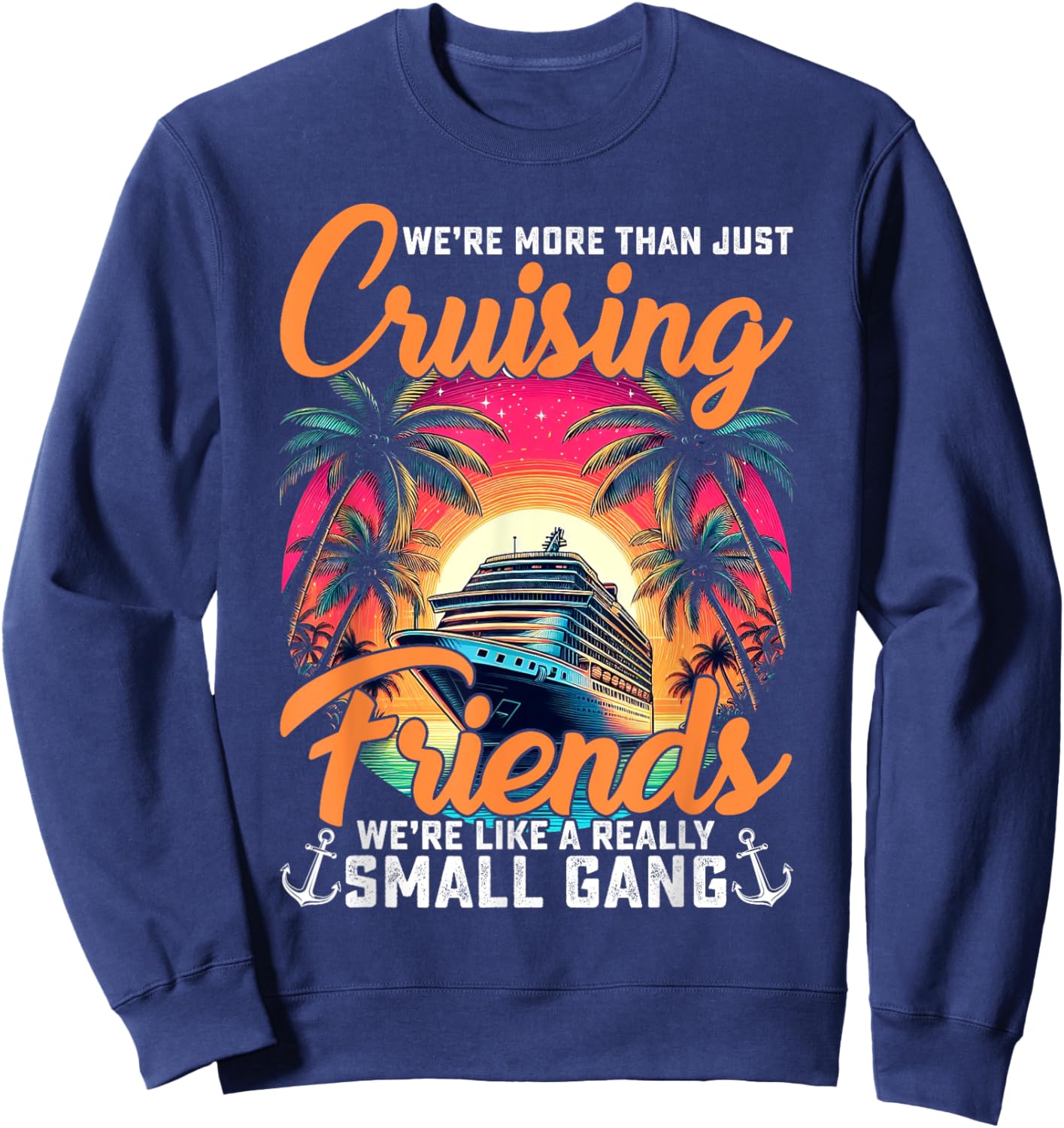 We're More Than Just Cruising Friends Funny Cruise Lover Sweatshirt - Sweatshirt | Navy