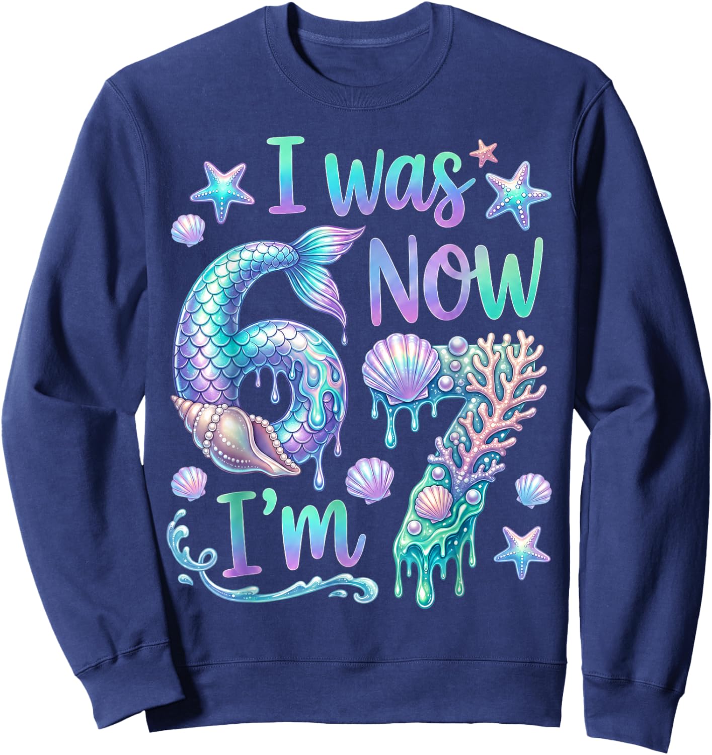 I was 6 Now Im 7 Mermaid 7th Birthday Girl 7 Year Old Sweatshirt - Sweatshirt | Navy