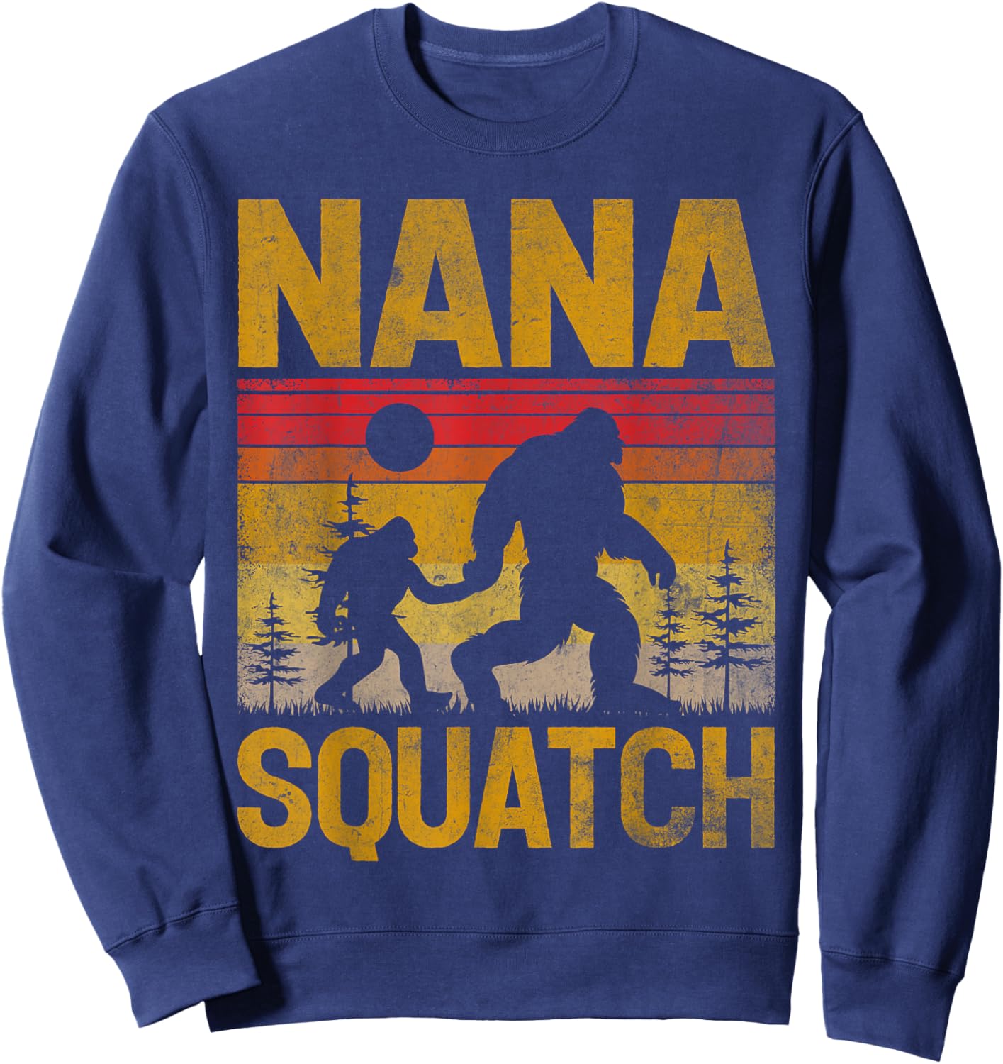 Nana Squatch Vintage Sasquatch Bigfoot Father's Day Sweatshirt - Sweatshirt | Navy