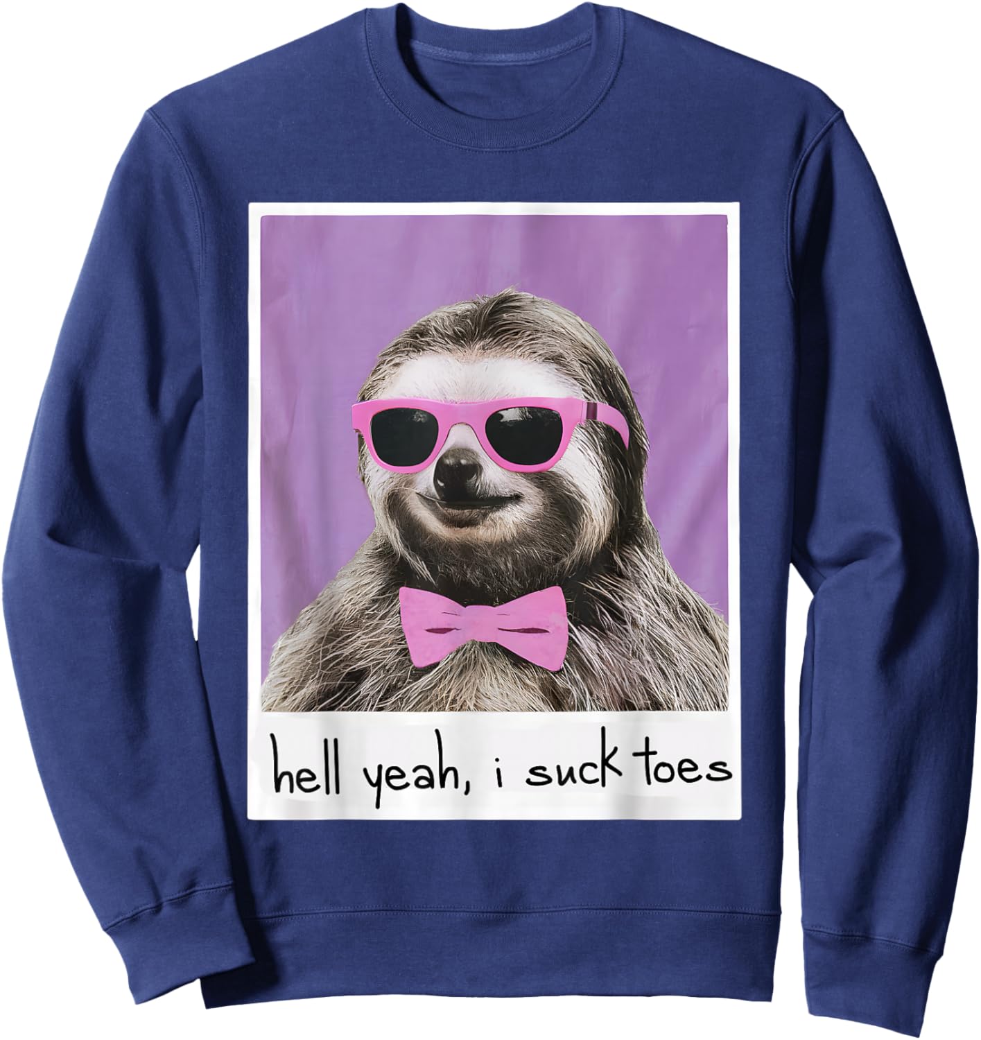 Hell Yeah I Suck Toes Funny Feet Lover Public Prank Sloth Sweatshirt - Sweatshirt | Navy