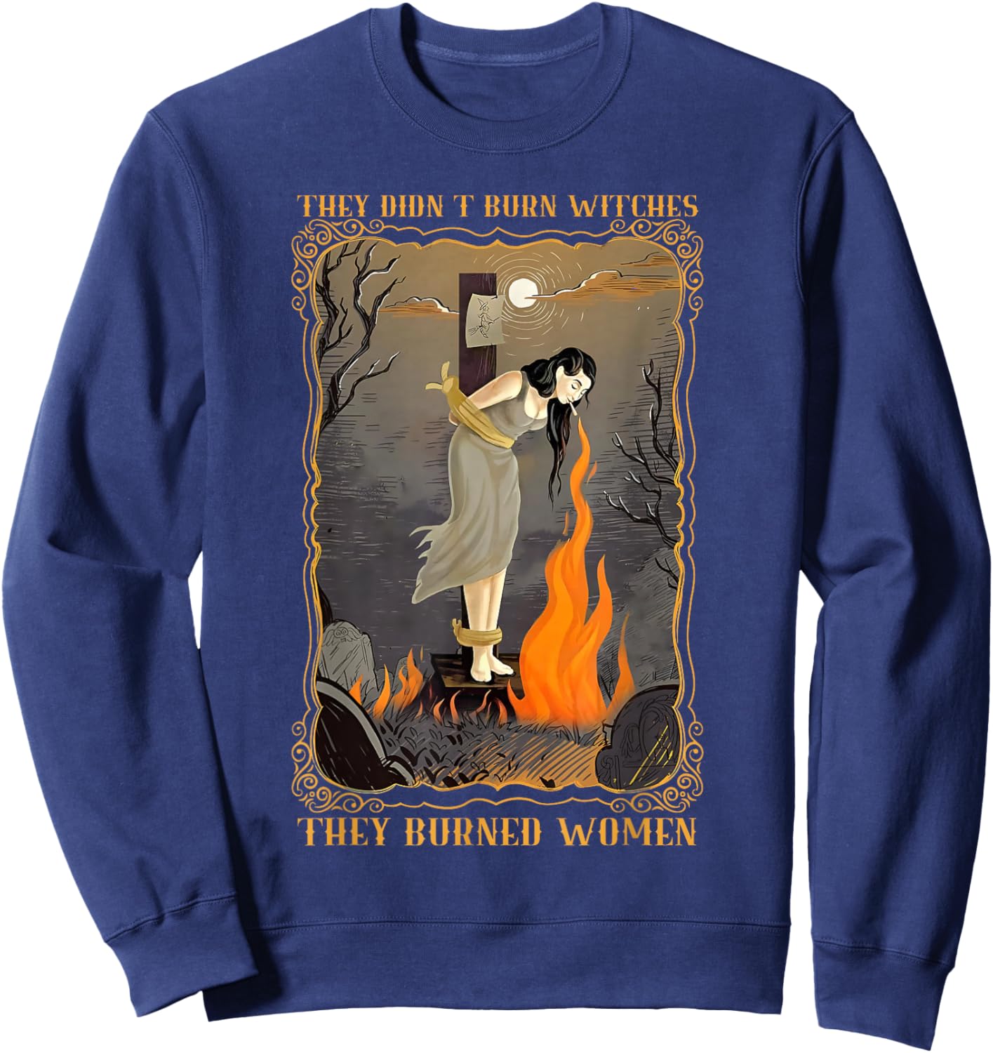 They Didn't Burn Witches They Burned Women Witch Halloween Sweatshirt - Sweatshirt | Navy