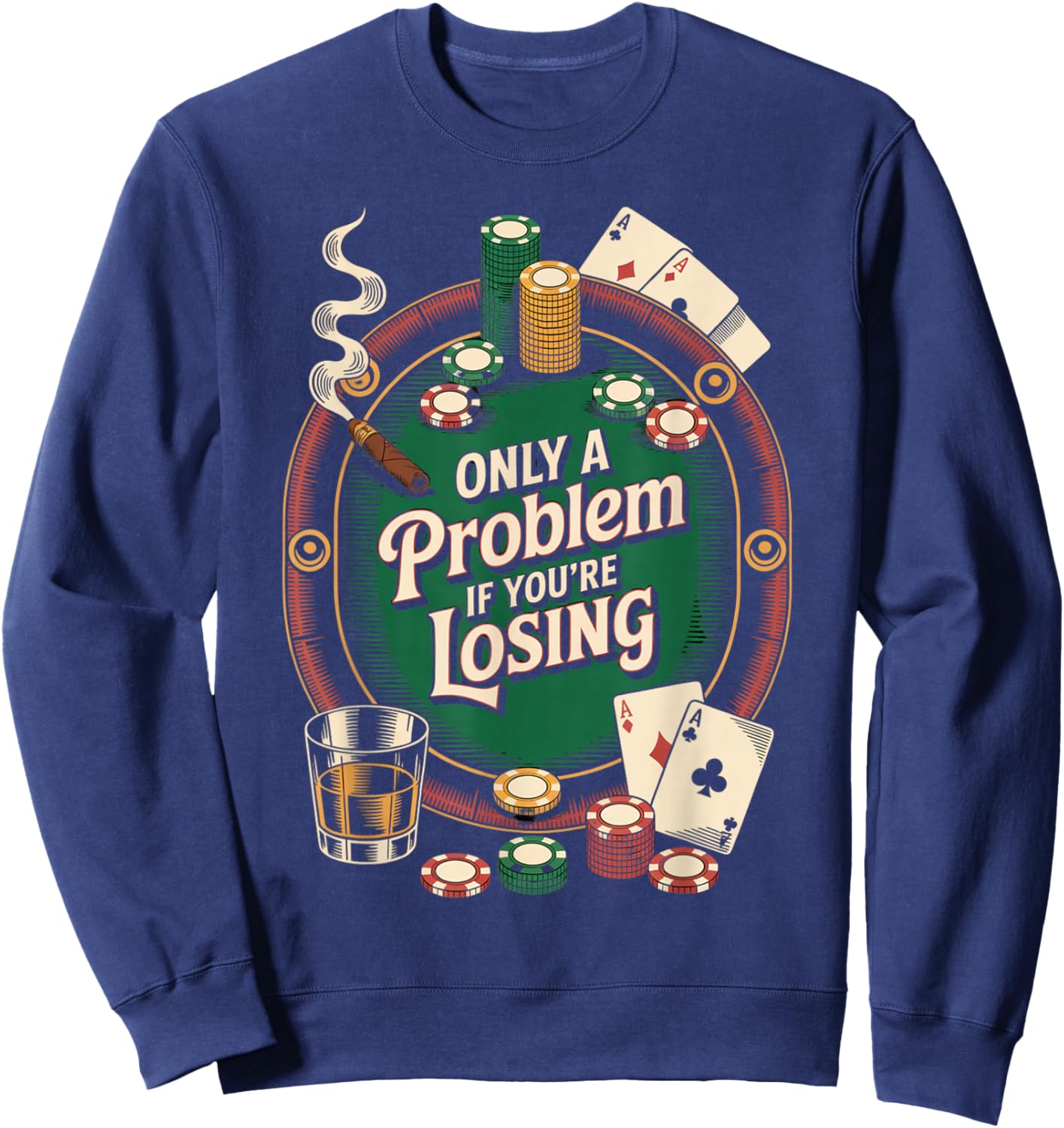 Only a Problem If You’re Losing Funny Poker Gambling Sweatshirt - Sweatshirt | Navy