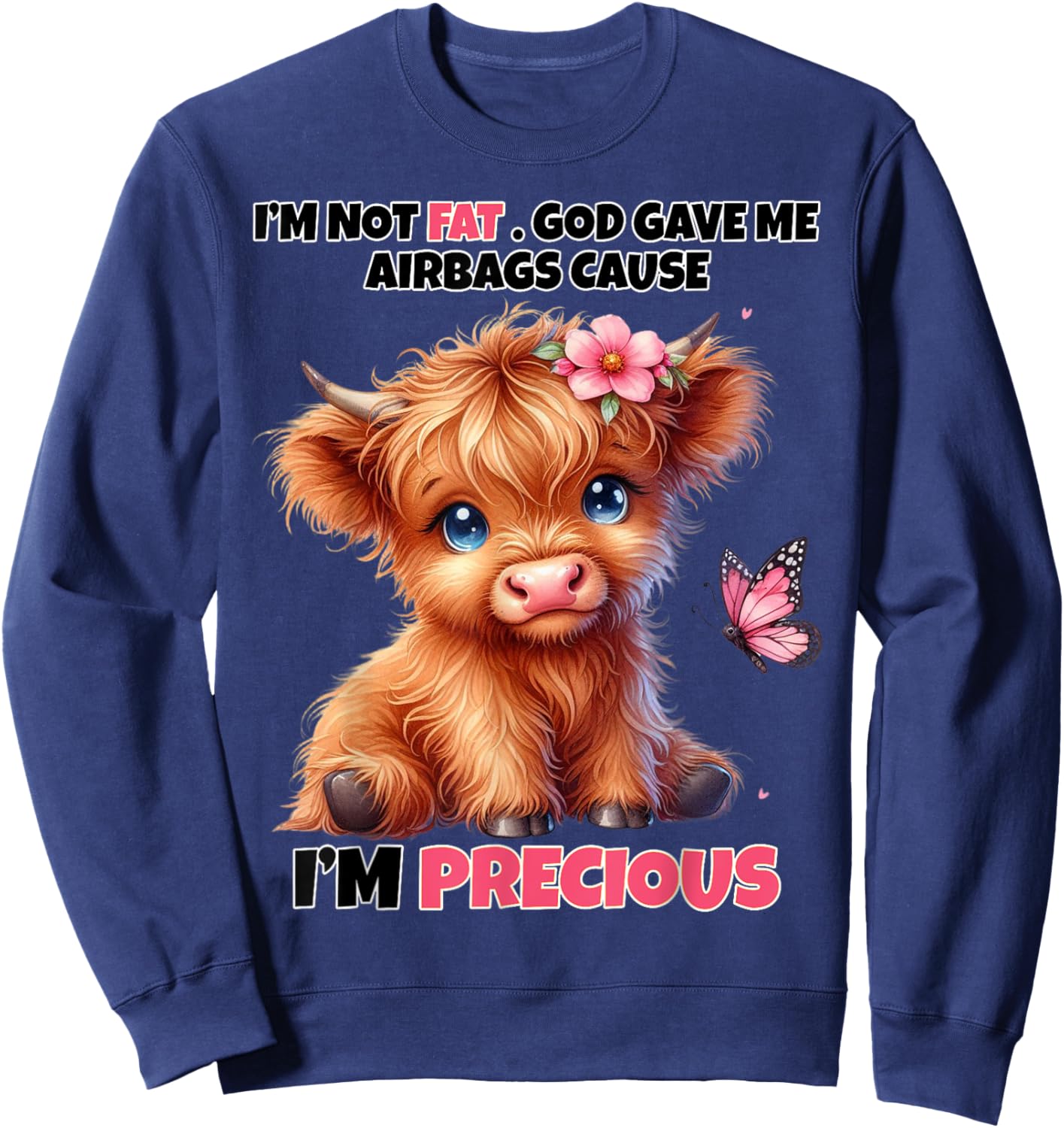 I'm Not Fat God Gave Me Airbags Because I'm Precious Funny Sweatshirt - Sweatshirt | Navy