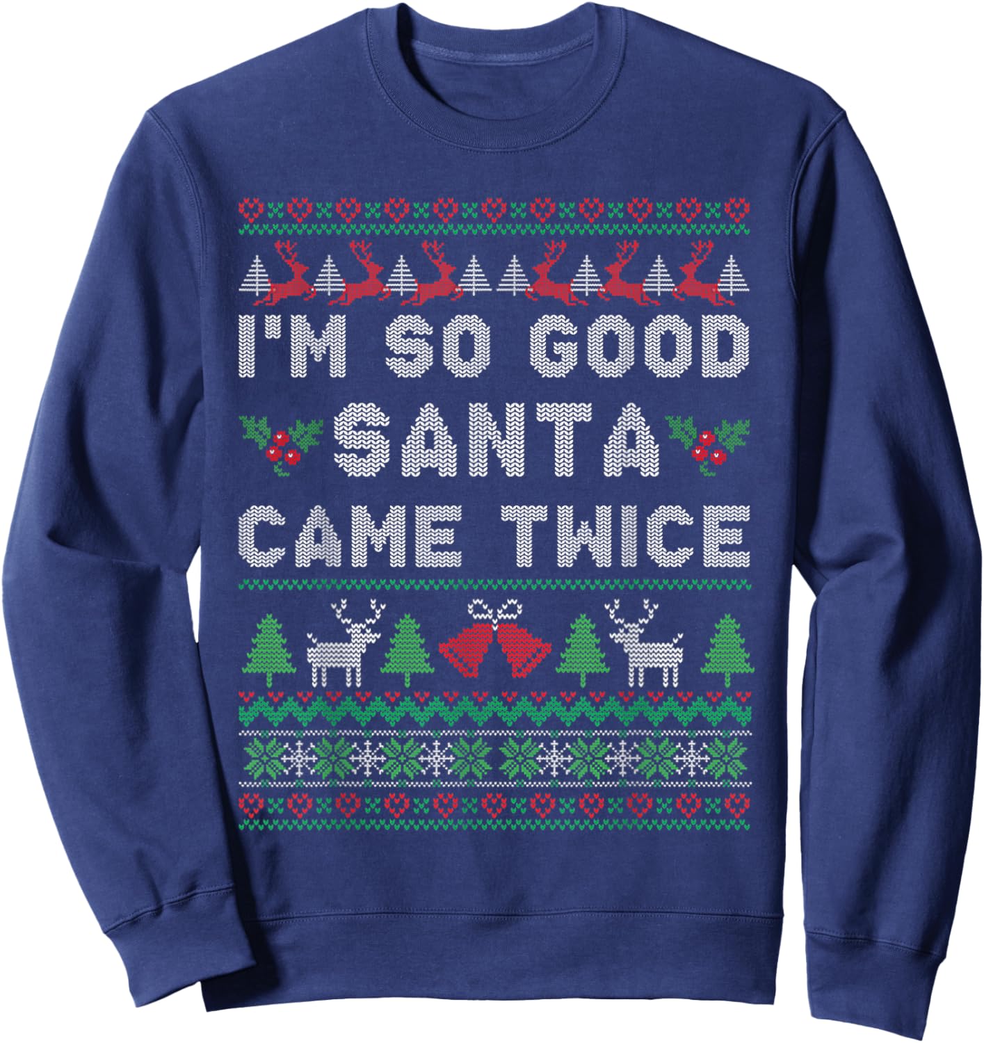 Im so Good Santa Came Twice Naughty Ugly Dirty Santa Sweatshirt - Sweatshirt | Navy