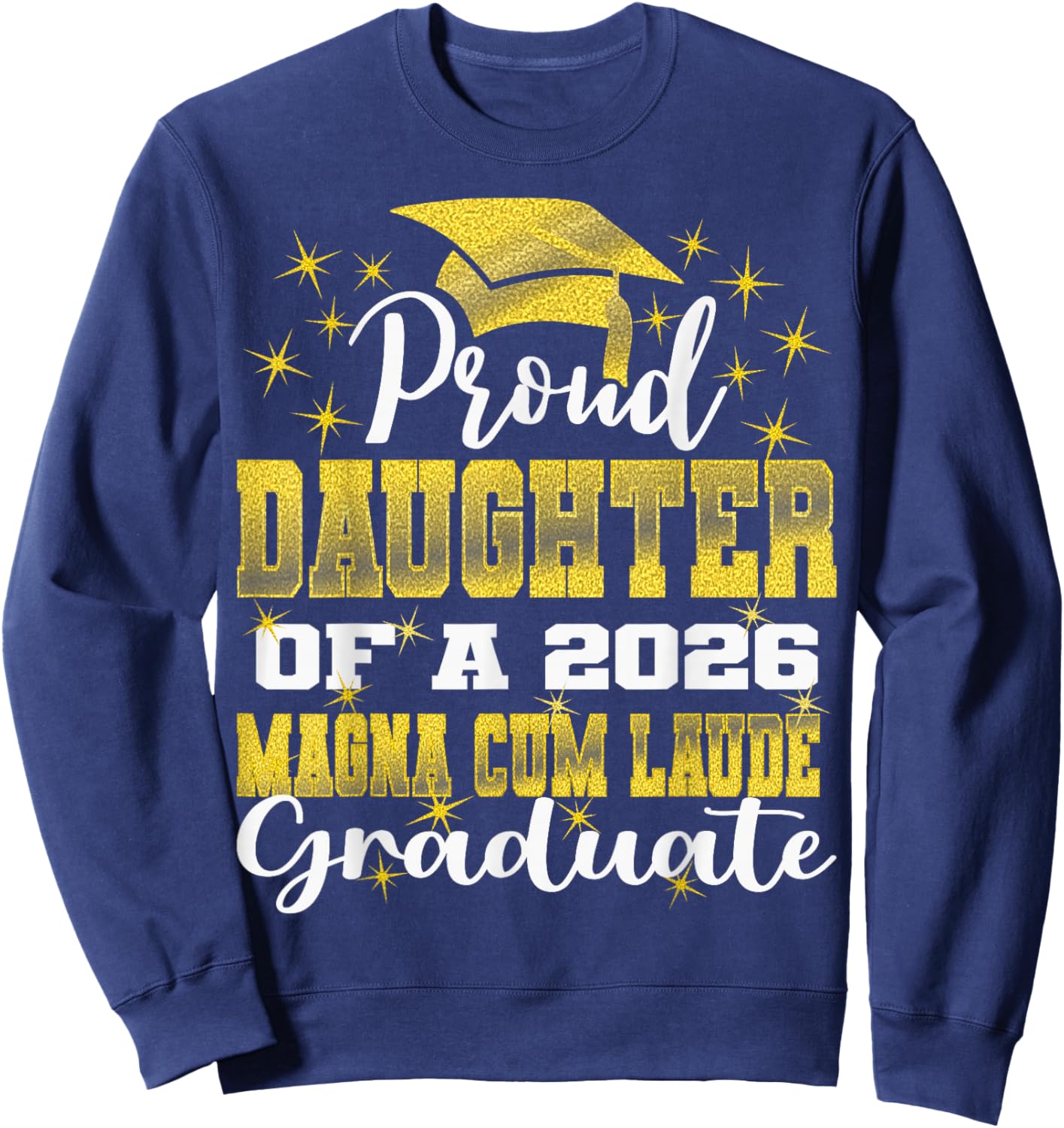 Proud Daughter of 2026 Magna Cum Laude Graduate 26 Sweatshirt - Sweatshirt | Navy