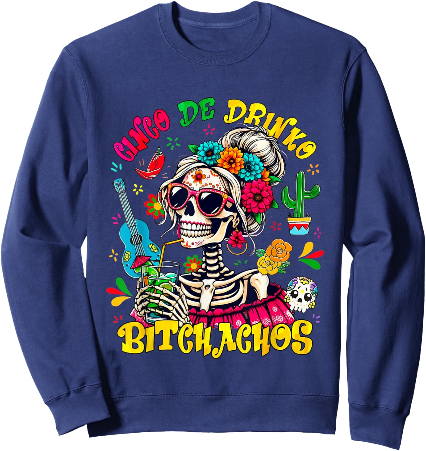 Cinco De Drinko Bitchachos Skeleton Fiesta Cinco De Mayo Sweatshirt - Sweatshirt | Navy
