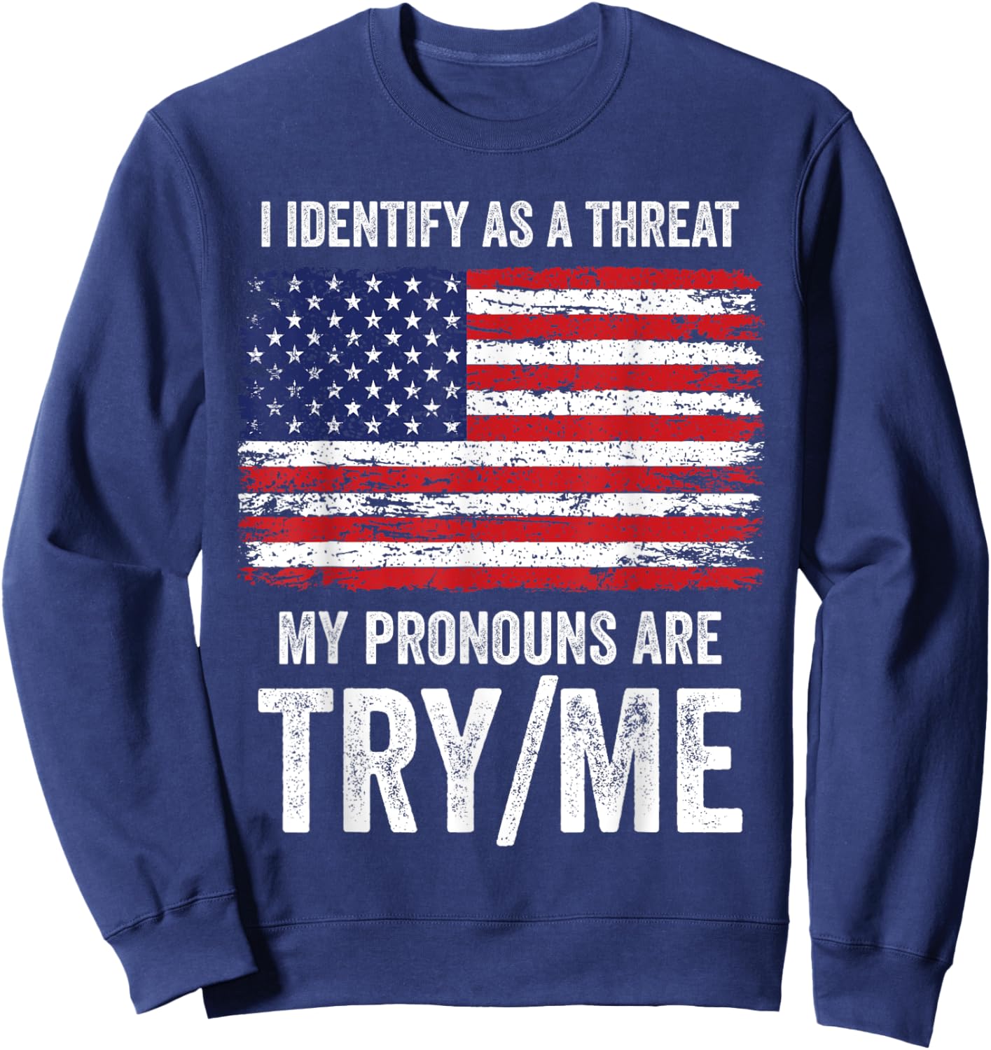 I Identify As A Threat My Pronouns Are Try / Me Sweatshirt - Sweatshirt | Navy