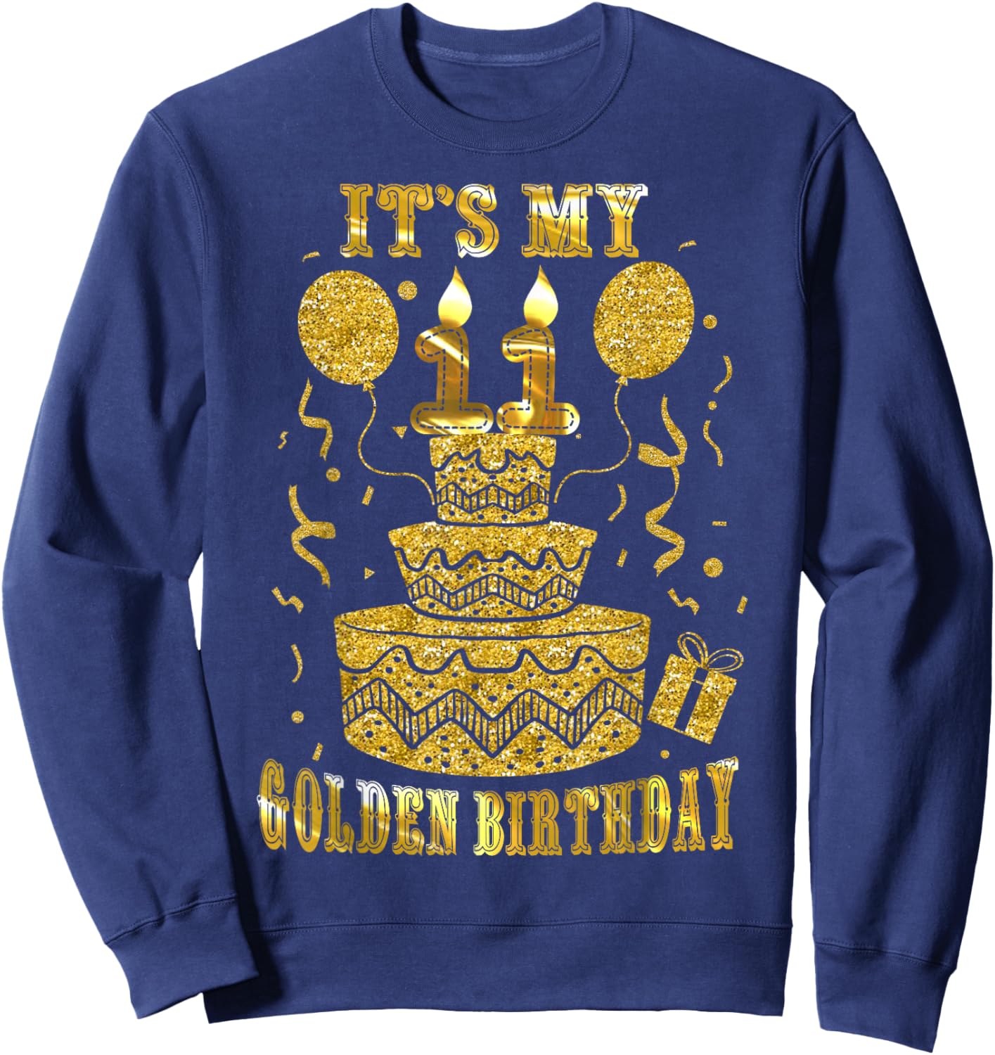 It's My 11 Golden Birthday Happy 11 Years Old Kids Boy Girl Sweatshirt - Sweatshirt | Navy