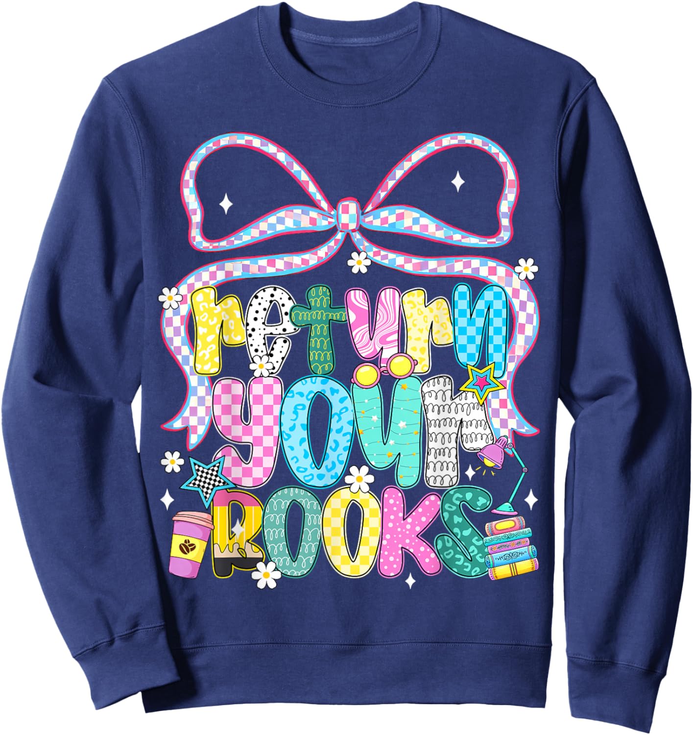 Return Your Books End School Year School Librarian Teacher Sweatshirt - Sweatshirt | Navy