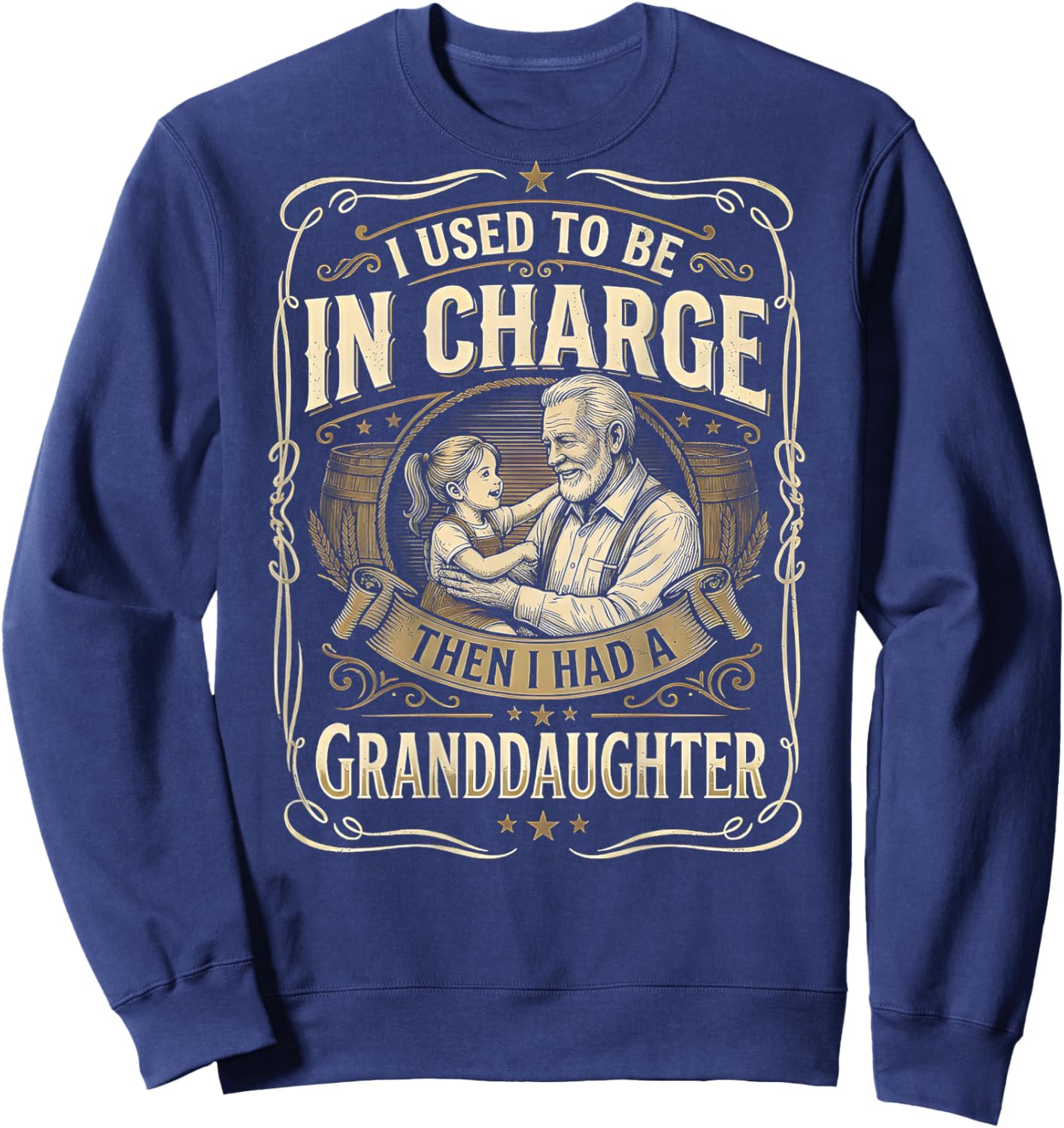 I Used to Be in Charge Then I Had A Granddaughter (On Back) Sweatshirt - Sweatshirt | Navy