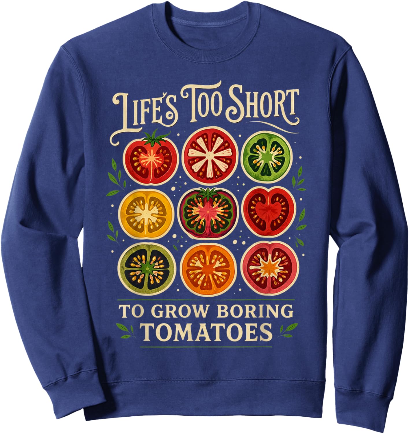 Life's Too Short to Grow Boring Tomatoes Gardener Graphic Sweatshirt - Sweatshirt | Navy
