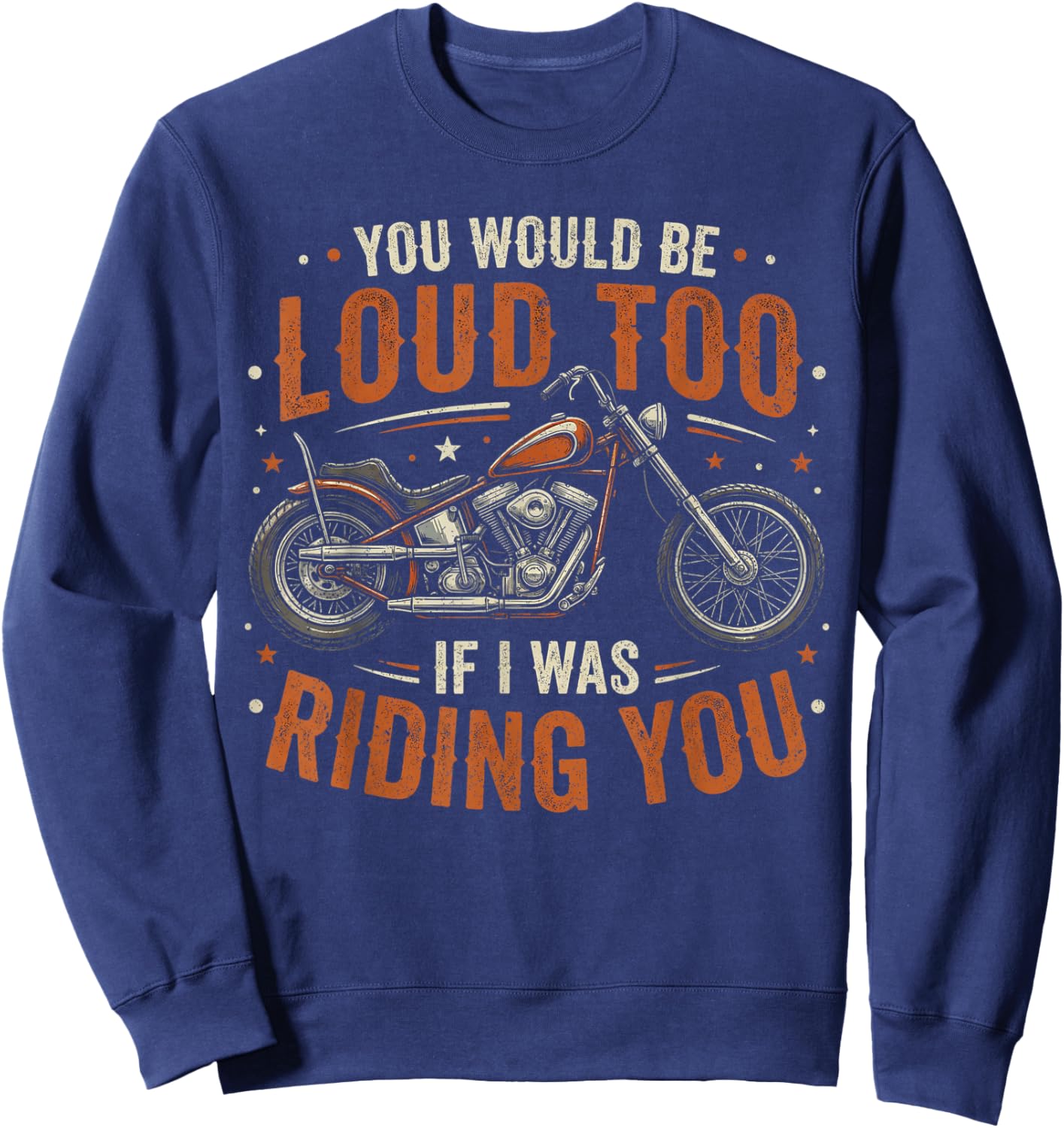 You Would Be Loud Too If I was Riding You Retro Biker Sweatshirt - Sweatshirt | Navy