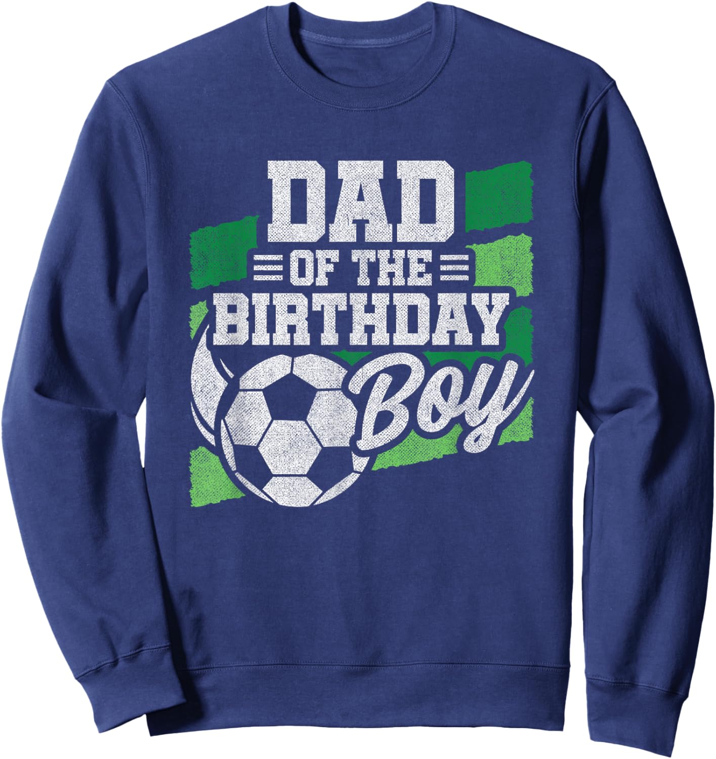 Birthday Dad - Soccer Birthday - Boys Soccer Birthday Sweatshirt - Sweatshirt | Navy